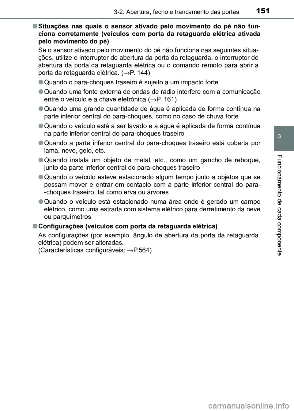 TOYOTA RAV4 2016 Manual de utilização (in Portuguese) 1513-2. Abertura, fecho e trancamento das portas
3
Funcionamento de cada componente
■Situações nas quais o sensor ativado pelo movimento do pé não f un-
ciona corretamente (veículo TOYOTA RAV4 2016 Manual de utilização (in Portuguese) 1513-2. Abertura, fecho e trancamento das portas
3
Funcionamento de cada componente
■Situações nas quais o sensor ativado pelo movimento do pé não f un-
ciona corretamente (veículo