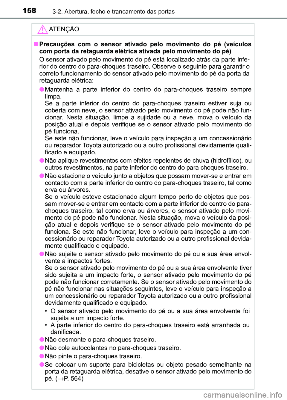 TOYOTA RAV4 2016 Manual de utilização (in Portuguese) 1583-2. Abertura, fecho e trancamento das portas
ATENÇÃO
■Precauções com o sensor ativado pelo movimento do pé (veículos
com porta da retaguarda elétrica ativada pelo movimento do p TOYOTA RAV4 2016 Manual de utilização (in Portuguese) 1583-2. Abertura, fecho e trancamento das portas
ATENÇÃO
■Precauções com o sensor ativado pelo movimento do pé (veículos
com porta da retaguarda elétrica ativada pelo movimento do p
