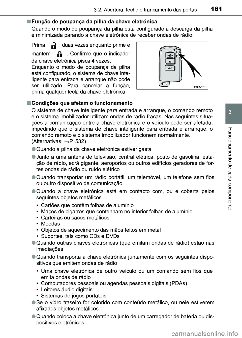 TOYOTA RAV4 2016 Manual de utilização (in Portuguese) 1613-2. Abertura, fecho e trancamento das portas
3
Funcionamento de cada componente
■Função de poupança da pilha da chave eletrónica
Quando o modo de poupança da pilha está configurado a desca TOYOTA RAV4 2016 Manual de utilização (in Portuguese) 1613-2. Abertura, fecho e trancamento das portas
3
Funcionamento de cada componente
■Função de poupança da pilha da chave eletrónica
Quando o modo de poupança da pilha está configurado a desca