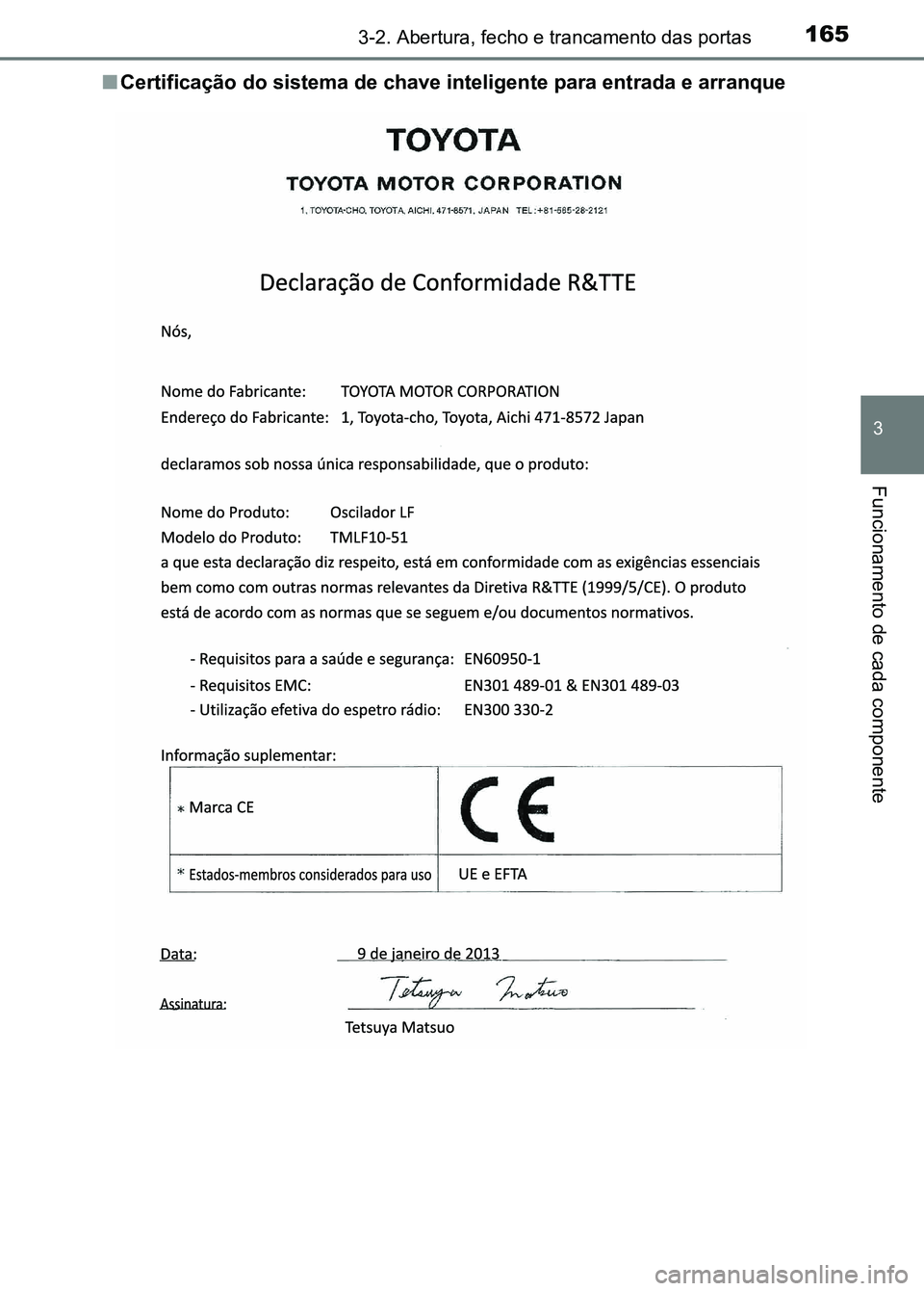 TOYOTA RAV4 2016 Manual de utilização (in Portuguese) 1653-2. Abertura, fecho e trancamento das portas
3
Funcionamento de cada componente
■Certificação do sistema de chave inteligente para entrada e arr anque
sec_03-02.fm Page 165 Thursday, October TOYOTA RAV4 2016 Manual de utilização (in Portuguese) 1653-2. Abertura, fecho e trancamento das portas
3
Funcionamento de cada componente
■Certificação do sistema de chave inteligente para entrada e arr anque
sec_03-02.fm Page 165 Thursday, October