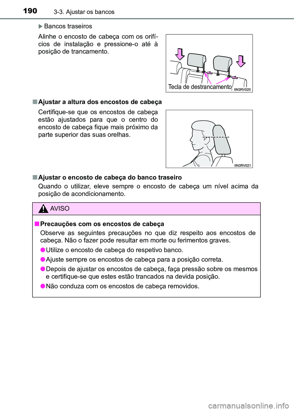 TOYOTA RAV4 2016  Manual de utilização (in Portuguese) 1903-3. Ajustar os bancos
�XBancos traseiros
■ Ajustar a altura dos encostos de cabeça
■ Ajustar o encosto de cabeça do banco traseiro
Quando  o  utilizar,  eleve  sempre  o  encosto  de  cabeç