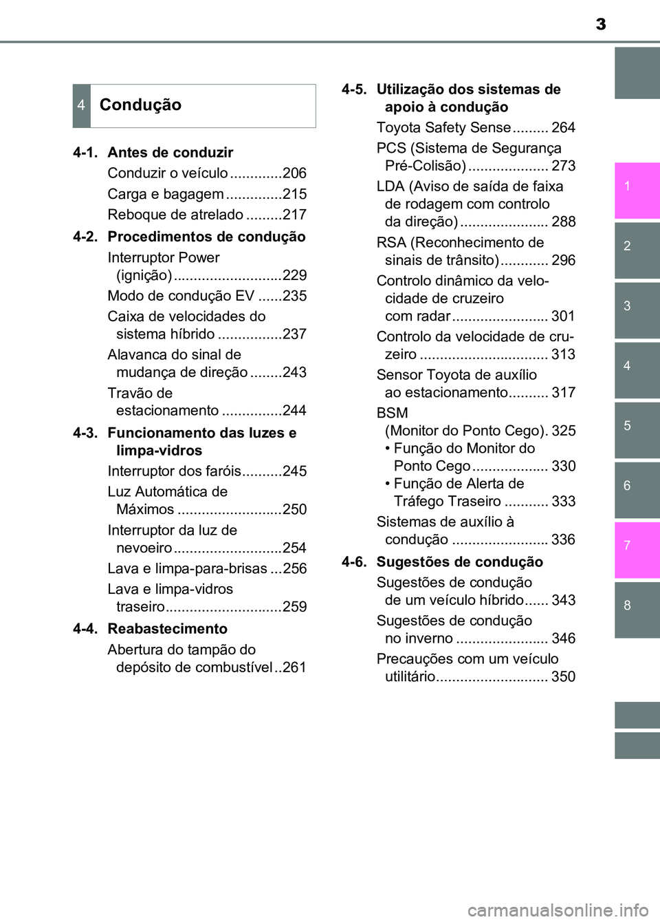 TOYOTA RAV4 2016 Manual de utilização (in Portuguese) 8 7
3
1
6 5 4 3 2
4-1. Antes de conduzirConduzir o veículo .............206
Carga e bagagem ..............215
Reboque de atrelado .........217
4-2. Procedimentos de condução Interruptor Power (igni TOYOTA RAV4 2016 Manual de utilização (in Portuguese) 8 7
3
1
6 5 4 3 2
4-1. Antes de conduzirConduzir o veículo .............206
Carga e bagagem ..............215
Reboque de atrelado .........217
4-2. Procedimentos de condução Interruptor Power (igni
