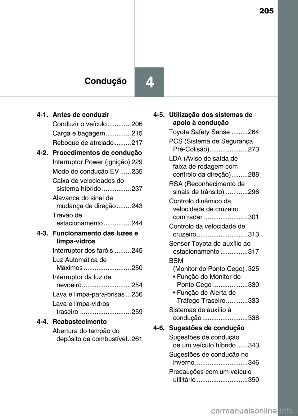TOYOTA RAV4 2016 Manual de utilização (in Portuguese) 205
4Condução
4-1. Antes de conduzirConduzir o veículo ............. 206
Carga e bagagem .............. 215
Reboque de atrelado ......... 217
4-2. Procedimentos de condução Interruptor Power (ign TOYOTA RAV4 2016 Manual de utilização (in Portuguese) 205
4Condução
4-1. Antes de conduzirConduzir o veículo ............. 206
Carga e bagagem .............. 215
Reboque de atrelado ......... 217
4-2. Procedimentos de condução Interruptor Power (ign