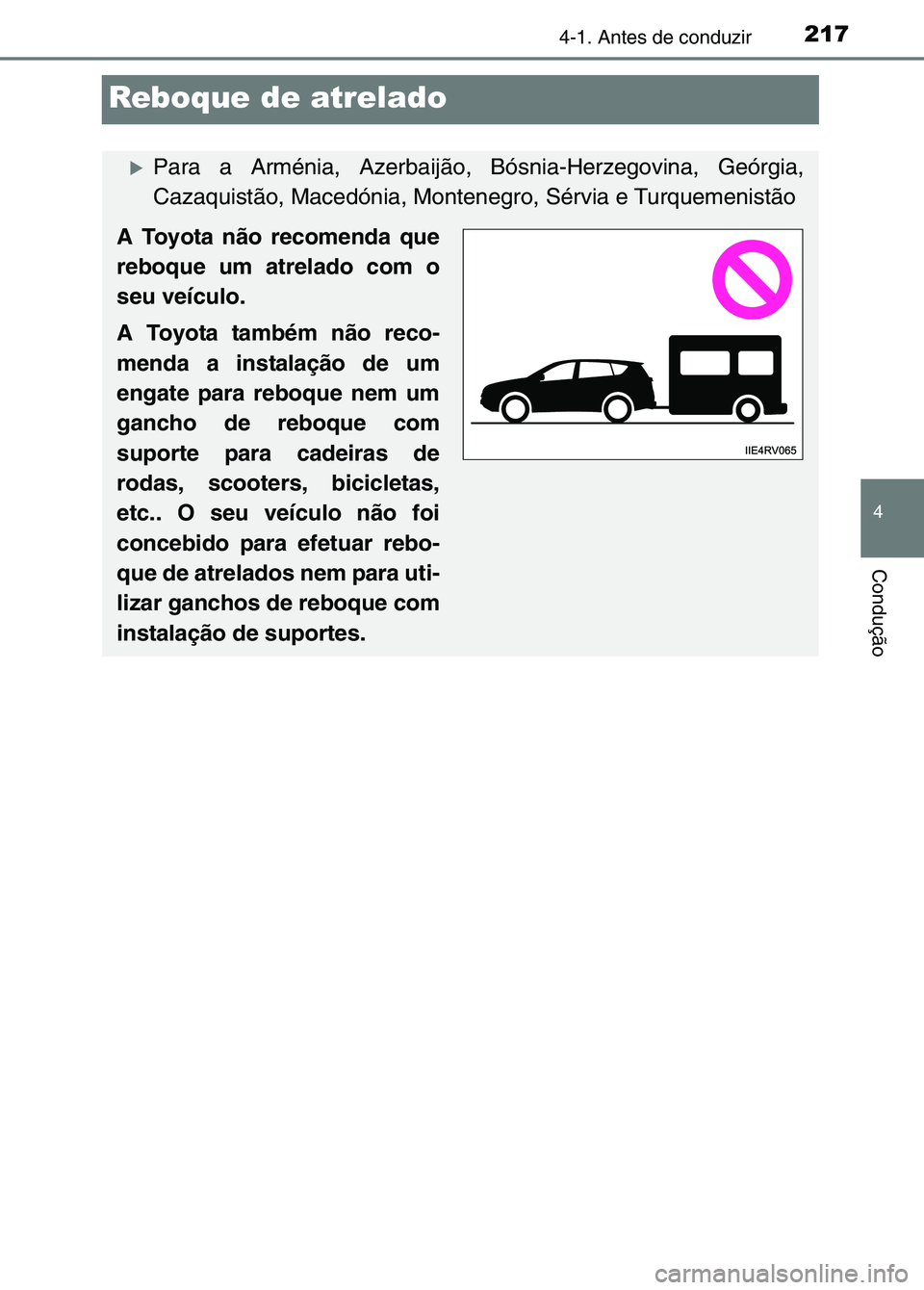 TOYOTA RAV4 2016  Manual de utilização (in Portuguese) 217
4
4-1. Antes de conduzir
Condução
Reboque de atrelado
�XPara a Arménia, Azerbaijão, Bósnia-Herzegovina, Geórgia,
Cazaquistão, Macedónia, Montenegro, Sérvia e Turquemenistão
A Toyota não