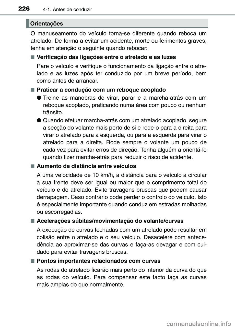 TOYOTA RAV4 2016 Manual de utilização (in Portuguese) 2264-1. Antes de conduzir
O manuseamento do veículo torna-se diferente quando reboca um
atrelado. De forma a evitar um acidente, morte ou ferimentos graves,
tenha em atenção o seguinte quando reboc TOYOTA RAV4 2016 Manual de utilização (in Portuguese) 2264-1. Antes de conduzir
O manuseamento do veículo torna-se diferente quando reboca um
atrelado. De forma a evitar um acidente, morte ou ferimentos graves,
tenha em atenção o seguinte quando reboc