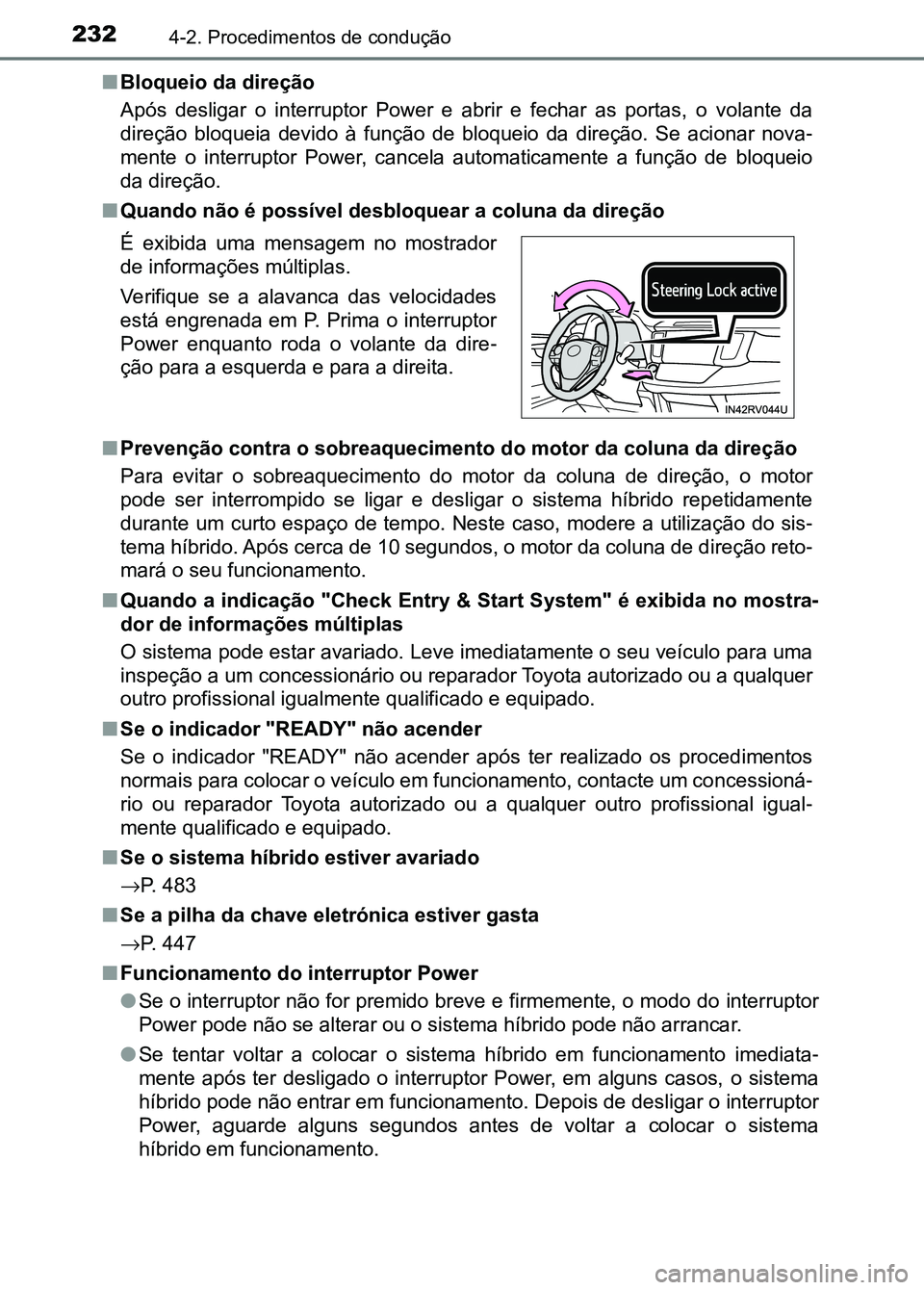 TOYOTA RAV4 2016 Manual de utilização (in Portuguese) 2324-2. Procedimentos de condução
■Bloqueio da direção
Após desligar o interruptor Power e abrir e fechar as portas, o volante da
direção bloqueia devido à função de bl TOYOTA RAV4 2016 Manual de utilização (in Portuguese) 2324-2. Procedimentos de condução
■Bloqueio da direção
Após desligar o interruptor Power e abrir e fechar as portas, o volante da
direção bloqueia devido à função de bl