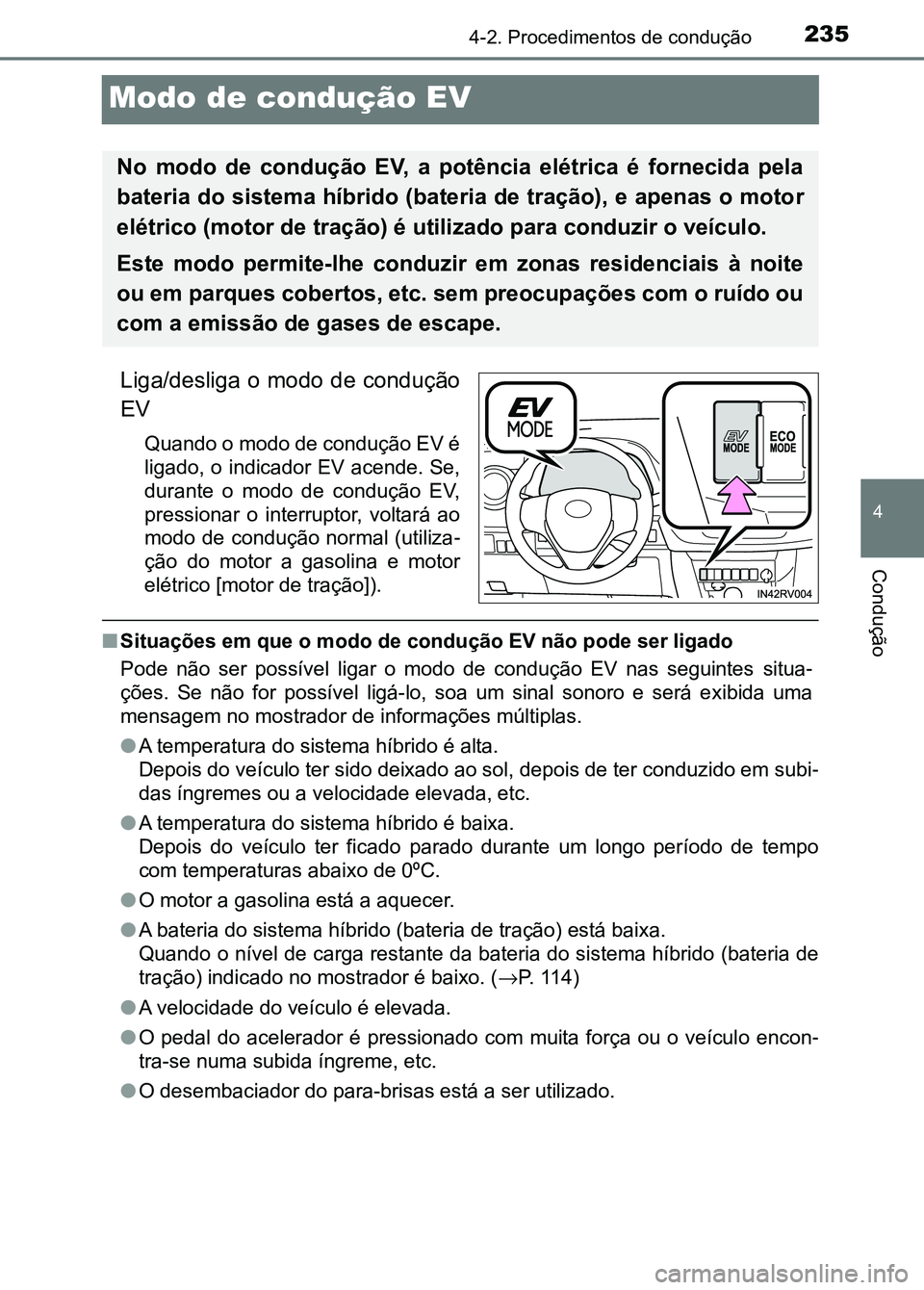 TOYOTA RAV4 2016 Manual de utilização (in Portuguese) 235
4
4-2. Procedimentos de condução
Condução
Modo de condução EV
Liga/desliga o modo de condução
EV
Quando o modo de condução EV é
ligado, o indicador EV acende. Se,
durante o modo de TOYOTA RAV4 2016 Manual de utilização (in Portuguese) 235
4
4-2. Procedimentos de condução
Condução
Modo de condução EV
Liga/desliga o modo de condução
EV
Quando o modo de condução EV é
ligado, o indicador EV acende. Se,
durante o modo de