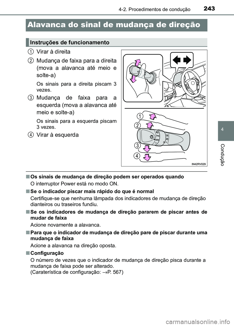 TOYOTA RAV4 2016 Manual de utilização (in Portuguese) 243
4
4-2. Procedimentos de condução
Condução
Alavanca do sinal de mudança de direção
Virar à direita
Mudança de faixa para a direita
(mova a alavanca até meio e
solte-a)
Os sinais pa TOYOTA RAV4 2016 Manual de utilização (in Portuguese) 243
4
4-2. Procedimentos de condução
Condução
Alavanca do sinal de mudança de direção
Virar à direita
Mudança de faixa para a direita
(mova a alavanca até meio e
solte-a)
Os sinais pa