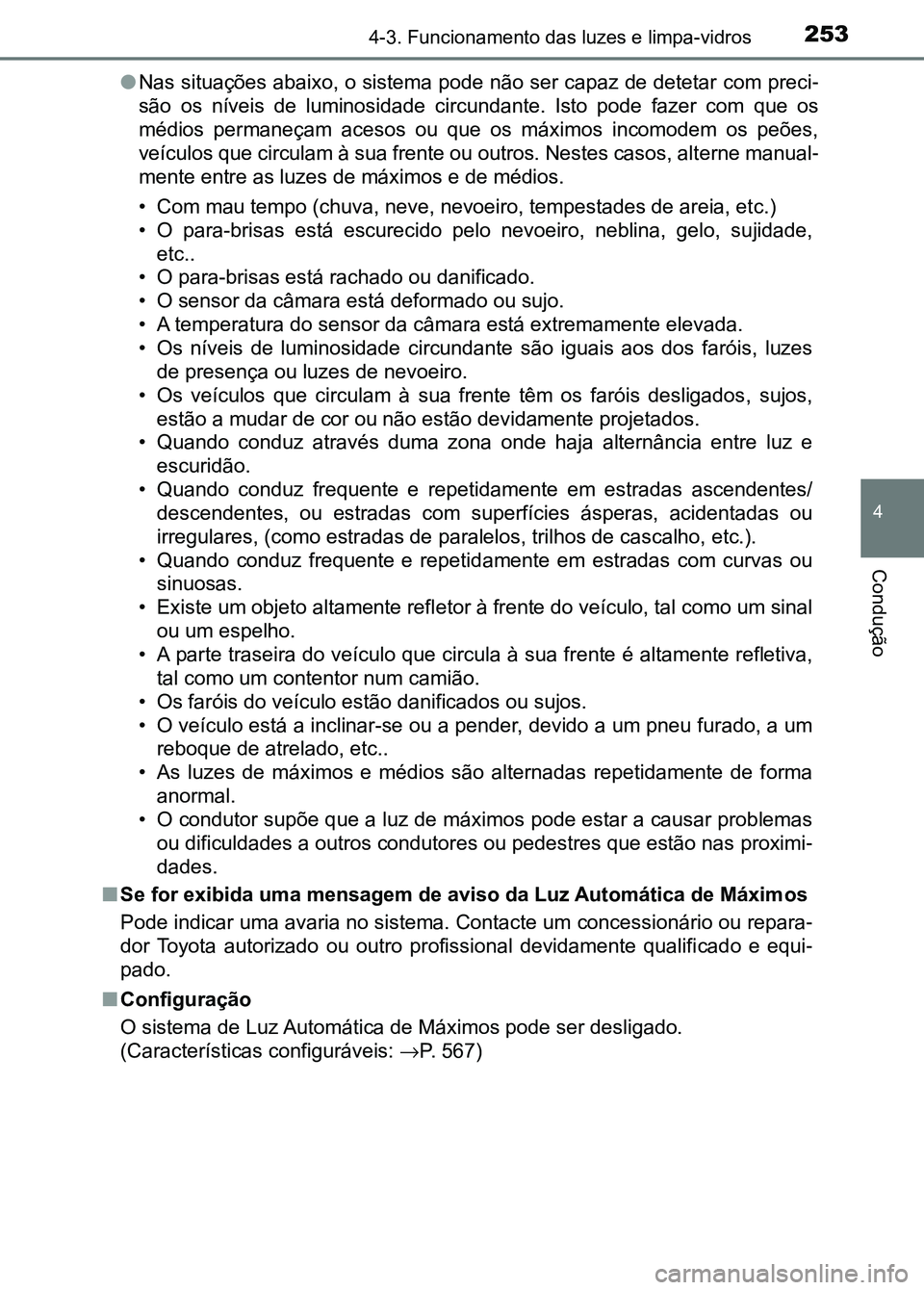 TOYOTA RAV4 2016 Manual de utilização (in Portuguese) 2534-3. Funcionamento das luzes e limpa-vidros
4
Condução
●Nas situações abaixo, o sistema pode não ser capaz de detetar c om preci-
são os níveis de luminosidade circundante. Isto pod TOYOTA RAV4 2016 Manual de utilização (in Portuguese) 2534-3. Funcionamento das luzes e limpa-vidros
4
Condução
●Nas situações abaixo, o sistema pode não ser capaz de detetar c om preci-
são os níveis de luminosidade circundante. Isto pod