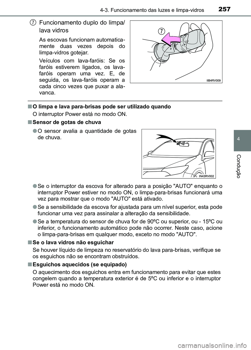 TOYOTA RAV4 2016  Manual de utilização (in Portuguese) 2574-3. Funcionamento das luzes e limpa-vidros
4
Condução
Funcionamento duplo do limpa/
lava vidros
As escovas funcionam automatica-
mente  duas  vezes  depois  do
limpa-vidros gotejar.
Veículos  c