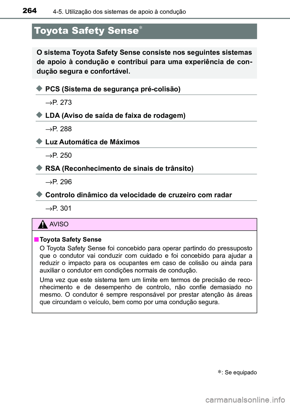 TOYOTA RAV4 2016 Manual de utilização (in Portuguese) 2644-5. Utilização dos sistemas de apoio à condução
Toyota Safety Sense∗
◆PCS (Sistema de segurança pré-colisão)
→P. 273
◆LDA (Aviso de saída de faixa de rodagem)
→P. 288
◆Luz Aut TOYOTA RAV4 2016 Manual de utilização (in Portuguese) 2644-5. Utilização dos sistemas de apoio à condução
Toyota Safety Sense∗
◆PCS (Sistema de segurança pré-colisão)
→P. 273
◆LDA (Aviso de saída de faixa de rodagem)
→P. 288
◆Luz Aut