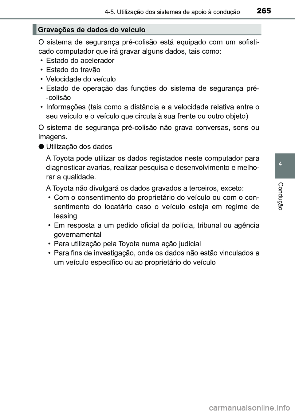 TOYOTA RAV4 2016 Manual de utilização (in Portuguese) 2654-5. Utilização dos sistemas de apoio à condução
4
Condução
O sistema de segurança pré-colisão está equipado com um sofisti -
cado computador que irá gravar alguns dados, tais TOYOTA RAV4 2016 Manual de utilização (in Portuguese) 2654-5. Utilização dos sistemas de apoio à condução
4
Condução
O sistema de segurança pré-colisão está equipado com um sofisti -
cado computador que irá gravar alguns dados, tais