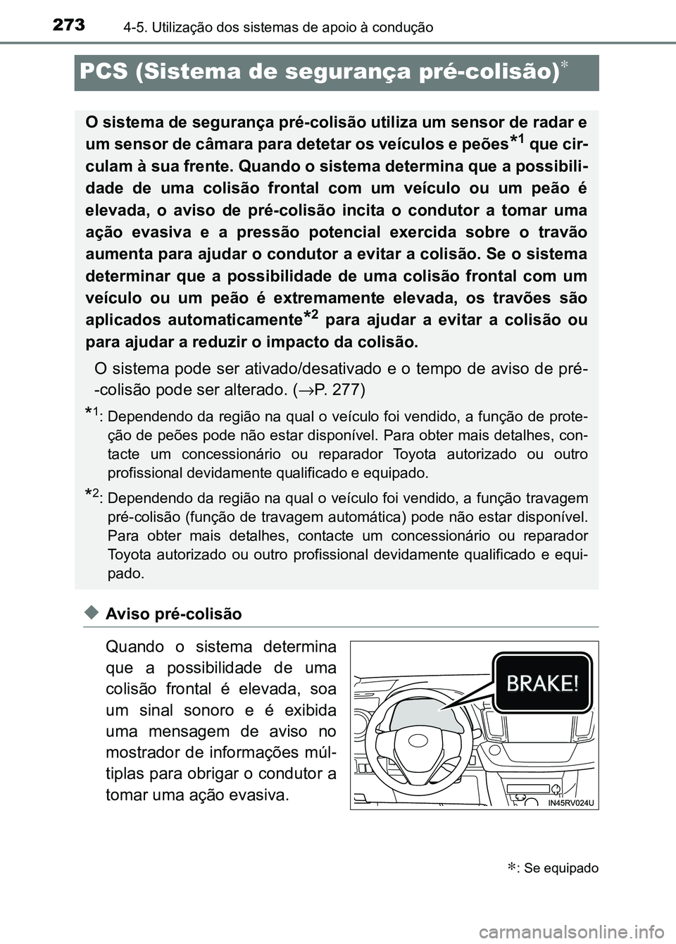 TOYOTA RAV4 2016 Manual de utilização (in Portuguese) 2734-5. Utilização dos sistemas de apoio à condução
PCS (Sistema de segurança pré-colisão)∗
◆Aviso pré-colisão
Quando o sistema determina
que a possibilidade de uma
colisão fron TOYOTA RAV4 2016 Manual de utilização (in Portuguese) 2734-5. Utilização dos sistemas de apoio à condução
PCS (Sistema de segurança pré-colisão)∗
◆Aviso pré-colisão
Quando o sistema determina
que a possibilidade de uma
colisão fron
