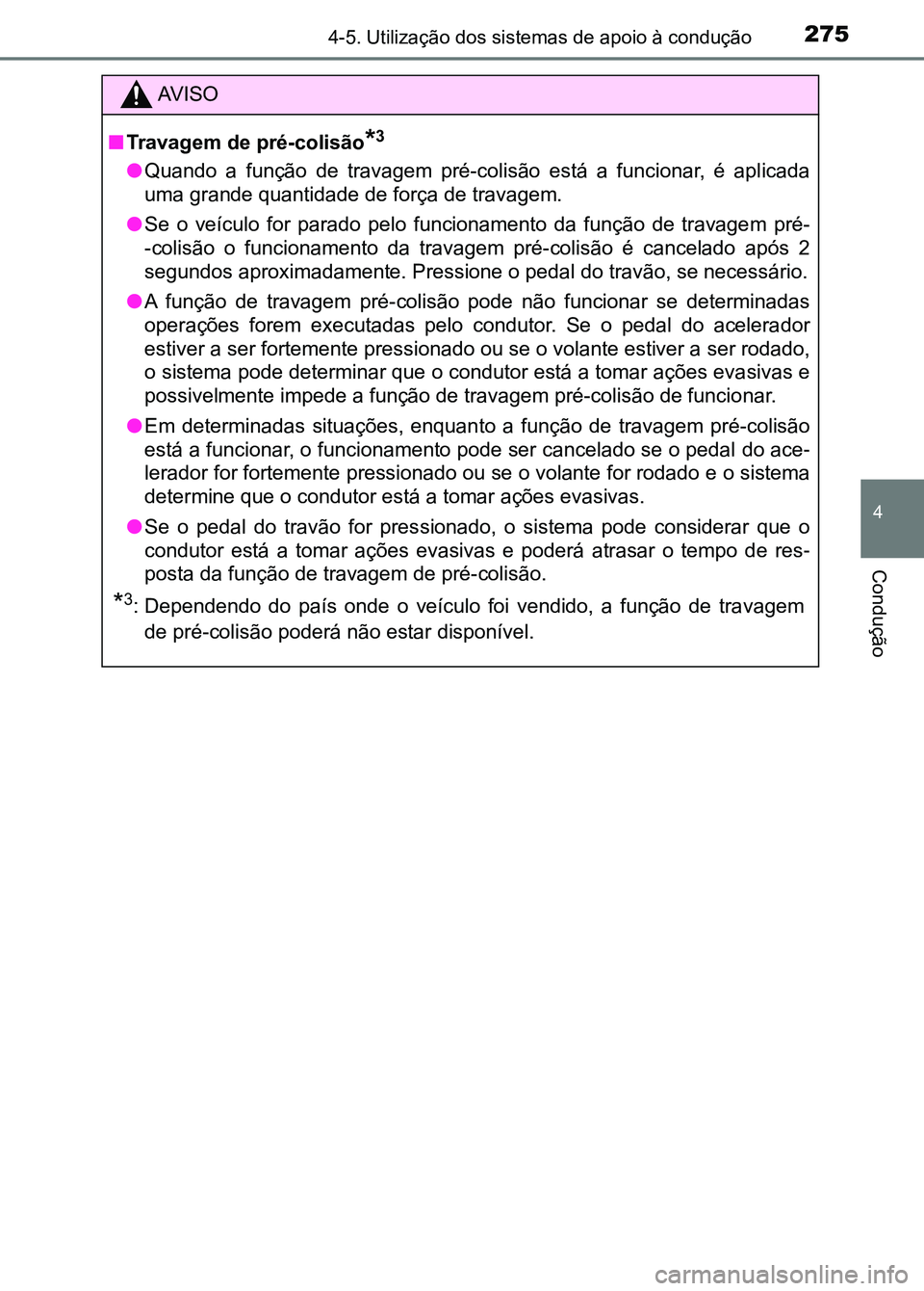 TOYOTA RAV4 2016 Manual de utilização (in Portuguese) 2754-5. Utilização dos sistemas de apoio à condução
4
Condução
AV I S O
■ Travagem de pré-colisão
*3
●Quando a função de travagem pré-colisão está a funcionar, é apl icada TOYOTA RAV4 2016 Manual de utilização (in Portuguese) 2754-5. Utilização dos sistemas de apoio à condução
4
Condução
AV I S O
■ Travagem de pré-colisão
*3
●Quando a função de travagem pré-colisão está a funcionar, é apl icada