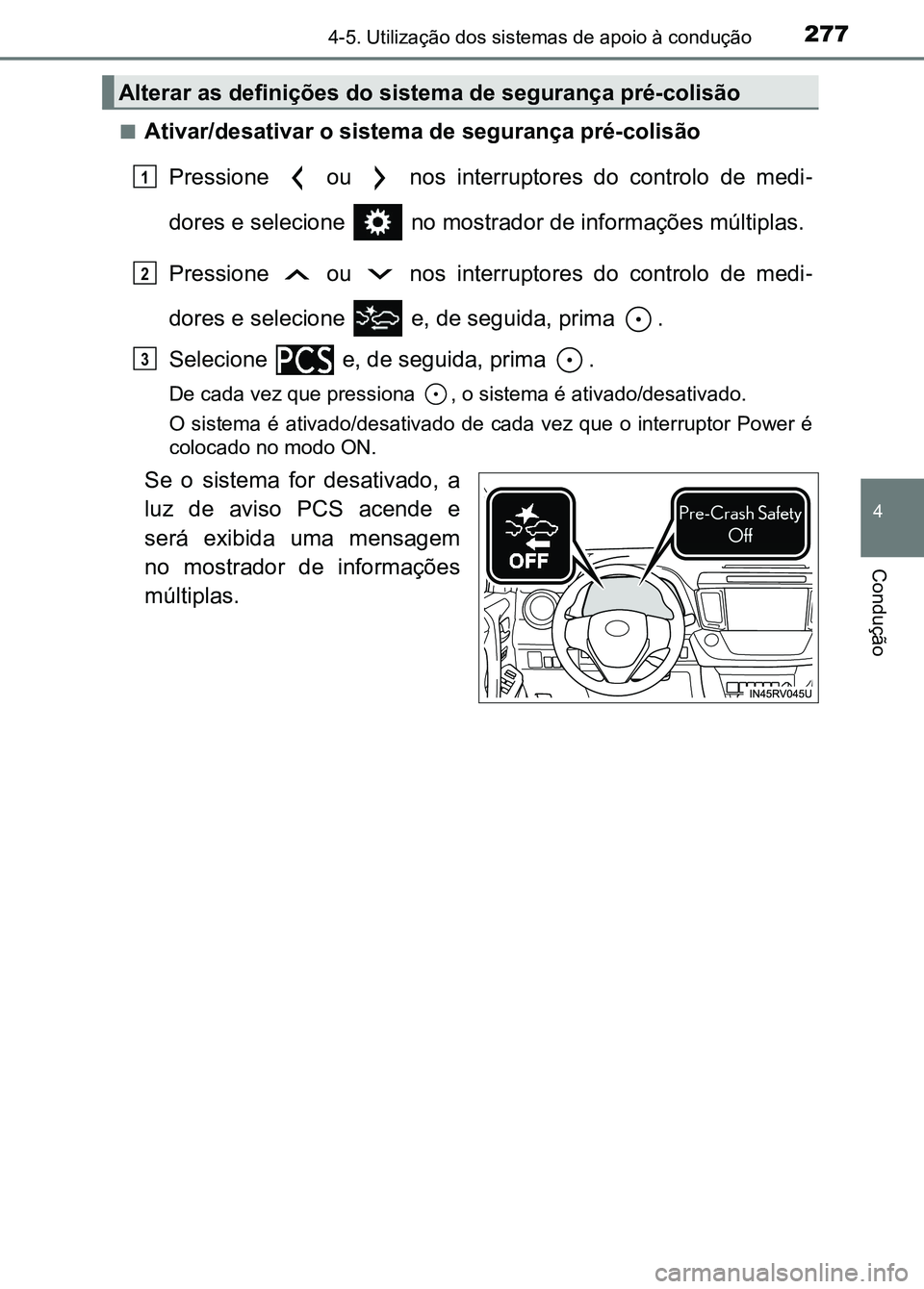 TOYOTA RAV4 2016 Manual de utilização (in Portuguese) 2774-5. Utilização dos sistemas de apoio à condução
4
Condução
■Ativar/desativar o sistema de segurança pré-colisão
Pressione ou nos interruptores do controlo de medi -
dores e TOYOTA RAV4 2016 Manual de utilização (in Portuguese) 2774-5. Utilização dos sistemas de apoio à condução
4
Condução
■Ativar/desativar o sistema de segurança pré-colisão
Pressione ou nos interruptores do controlo de medi -
dores e