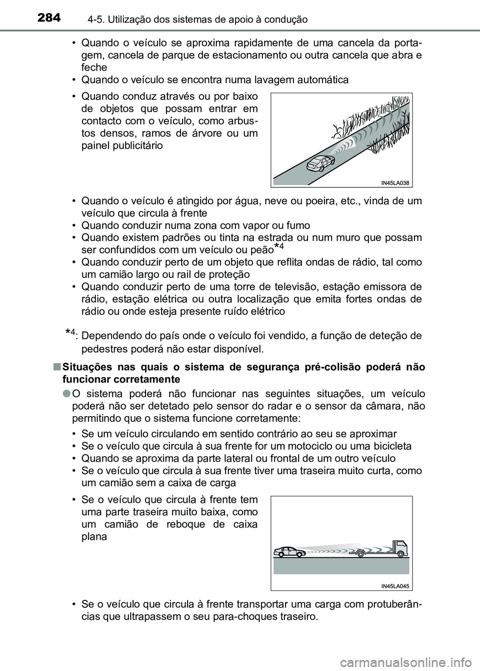 TOYOTA RAV4 2016  Manual de utilização (in Portuguese) 2844-5. Utilização dos sistemas de apoio à condução
• Quando  o  veículo  se  aproxima  rapidamente  de  uma  cancela  da  por ta-
gem, cancela de parque de estacio namento ou outra cancela qu