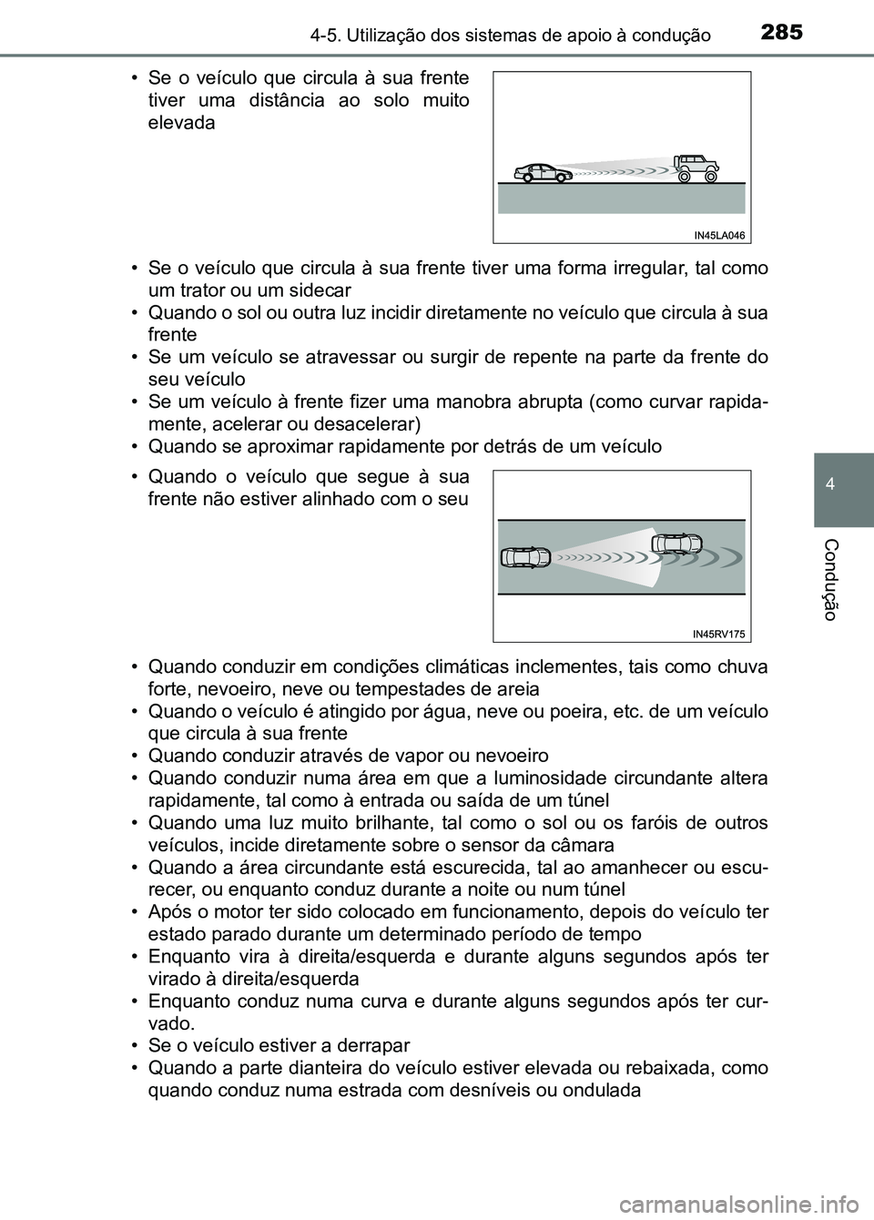 TOYOTA RAV4 2016  Manual de utilização (in Portuguese) 2854-5. Utilização dos sistemas de apoio à condução
4
Condução
• Se  o veículo  que circula à  sua frente  tiver uma  forma irregula r, tal como
um trator ou um sidecar
• Quando o sol ou 