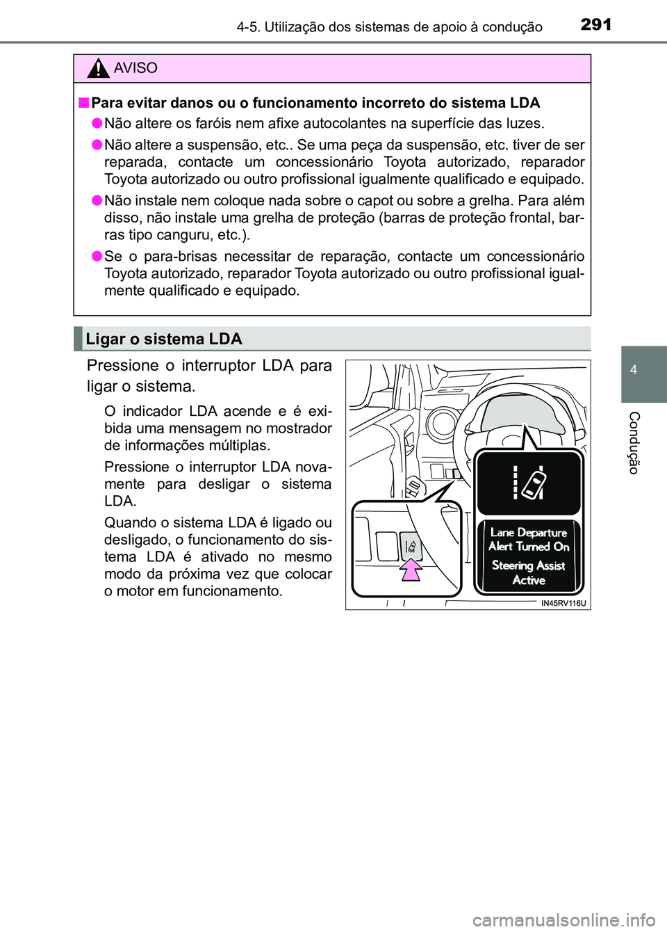 TOYOTA RAV4 2016 Manual de utilização (in Portuguese) 2914-5. Utilização dos sistemas de apoio à condução
4
Condução
Pressione o interruptor LDA para
ligar o sistema.
O indicador LDA acende e é exi -
bida uma mensagem no mostrador
de in TOYOTA RAV4 2016 Manual de utilização (in Portuguese) 2914-5. Utilização dos sistemas de apoio à condução
4
Condução
Pressione o interruptor LDA para
ligar o sistema.
O indicador LDA acende e é exi -
bida uma mensagem no mostrador
de in