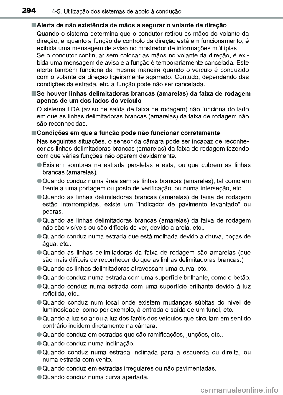 TOYOTA RAV4 2016 Manual de utilização (in Portuguese) 2944-5. Utilização dos sistemas de apoio à condução
■Alerta de não existência de mãos a segurar o volante da direção
Quando o sistema determina que o condutor retirou as mãos do TOYOTA RAV4 2016 Manual de utilização (in Portuguese) 2944-5. Utilização dos sistemas de apoio à condução
■Alerta de não existência de mãos a segurar o volante da direção
Quando o sistema determina que o condutor retirou as mãos do