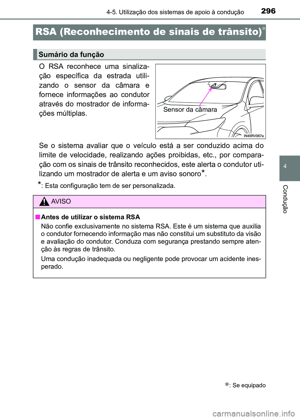 TOYOTA RAV4 2016 Manual de utilização (in Portuguese) 296
4
4-5. Utilização dos sistemas de apoio à condução
Condução
RSA (Reconhecimento de sinais de trânsito)∗
O RSA reconhece uma sinaliza -
ção específica da estrada utili -
zando TOYOTA RAV4 2016 Manual de utilização (in Portuguese) 296
4
4-5. Utilização dos sistemas de apoio à condução
Condução
RSA (Reconhecimento de sinais de trânsito)∗
O RSA reconhece uma sinaliza -
ção específica da estrada utili -
zando