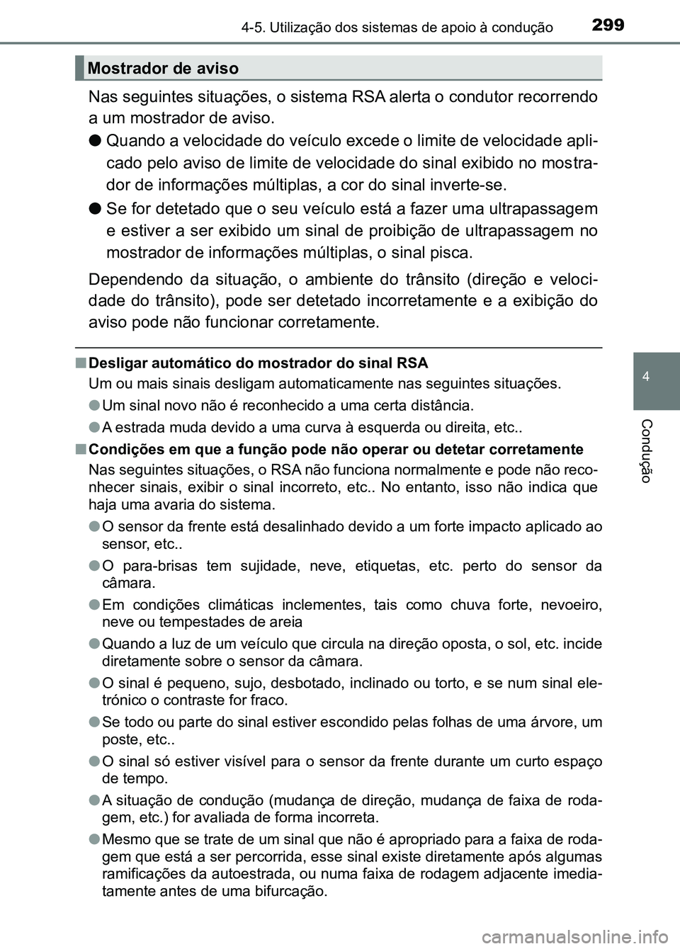 TOYOTA RAV4 2016 Manual de utilização (in Portuguese) 2994-5. Utilização dos sistemas de apoio à condução
4
Condução
Nas seguintes situações, o sistema RSA alerta o condutor recorr endo
a um mostrador de aviso.
● Quando a velocidade do veícul TOYOTA RAV4 2016 Manual de utilização (in Portuguese) 2994-5. Utilização dos sistemas de apoio à condução
4
Condução
Nas seguintes situações, o sistema RSA alerta o condutor recorr endo
a um mostrador de aviso.
● Quando a velocidade do veícul