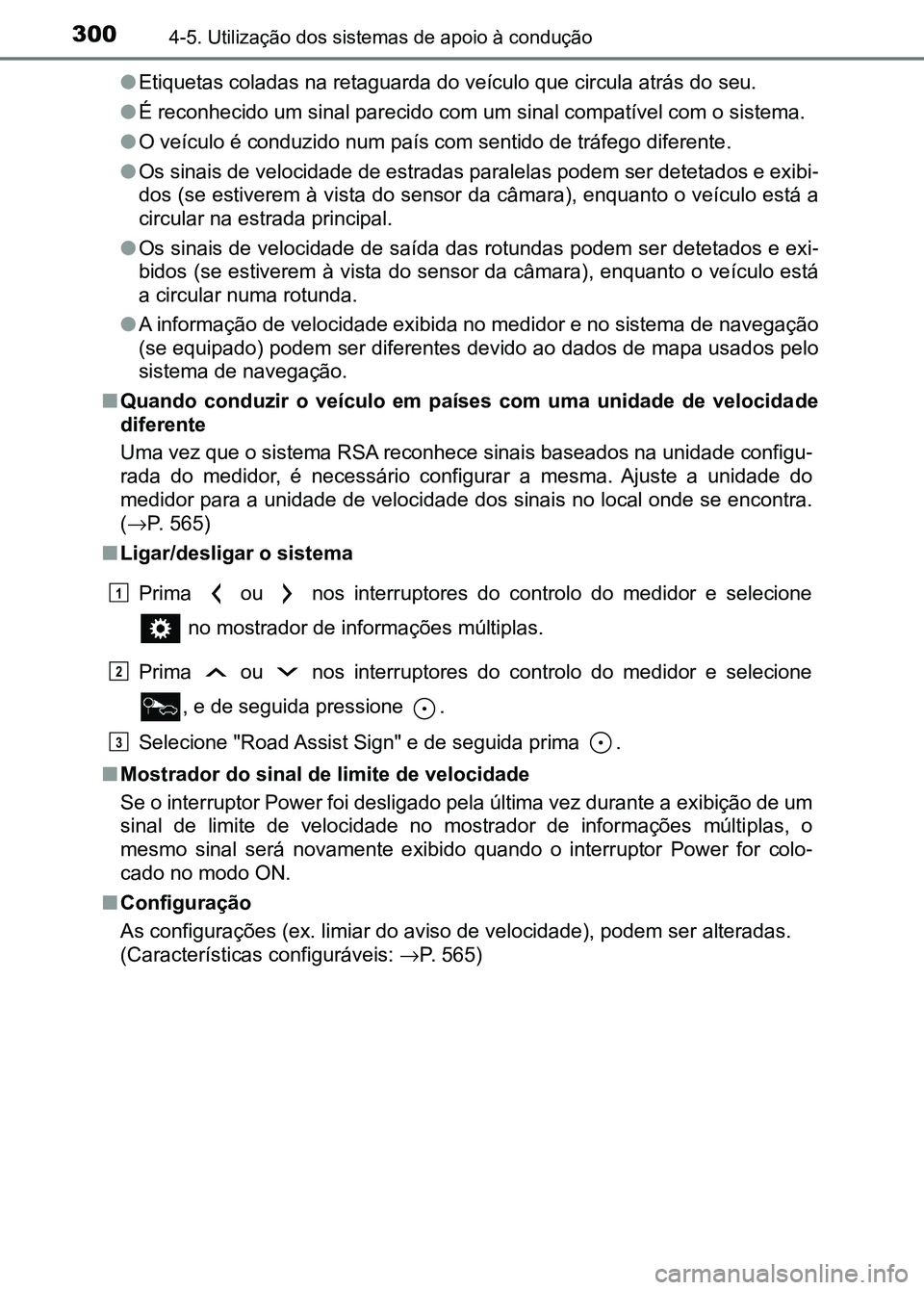 TOYOTA RAV4 2016 Manual de utilização (in Portuguese) 3004-5. Utilização dos sistemas de apoio à condução
●Etiquetas coladas na retaguarda do veículo que circula atrás do seu.
● É reconhecido um sinal parecido com um sinal compatível com o TOYOTA RAV4 2016 Manual de utilização (in Portuguese) 3004-5. Utilização dos sistemas de apoio à condução
●Etiquetas coladas na retaguarda do veículo que circula atrás do seu.
● É reconhecido um sinal parecido com um sinal compatível com o