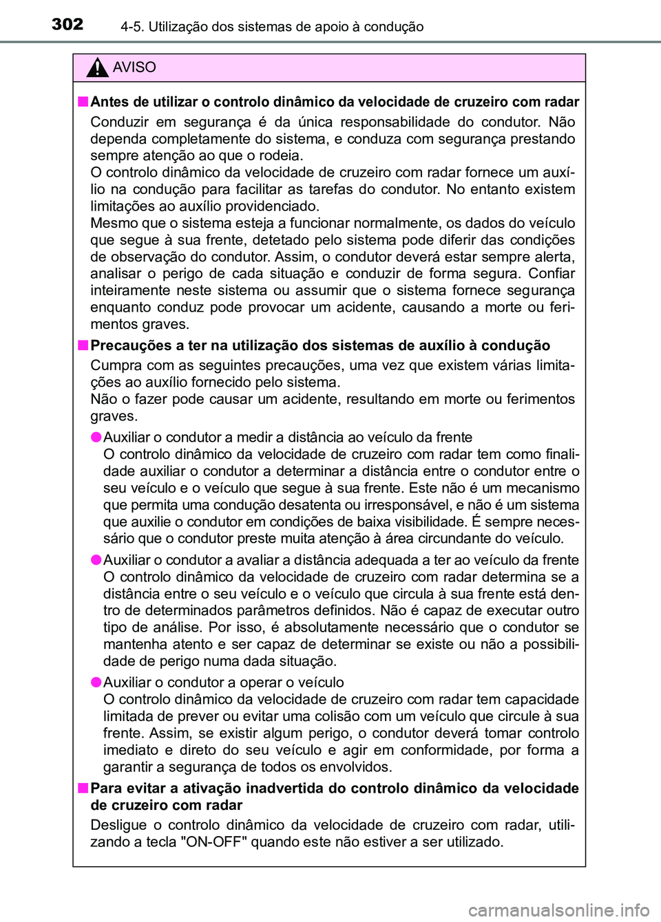 TOYOTA RAV4 2016 Manual de utilização (in Portuguese) 3024-5. Utilização dos sistemas de apoio à condução
AV I S O
■
Antes de utilizar o controlo dinâmico da velocidade de cruzeiro com radar
Conduzir em segurança é da única responsabili TOYOTA RAV4 2016 Manual de utilização (in Portuguese) 3024-5. Utilização dos sistemas de apoio à condução
AV I S O
■
Antes de utilizar o controlo dinâmico da velocidade de cruzeiro com radar
Conduzir em segurança é da única responsabili