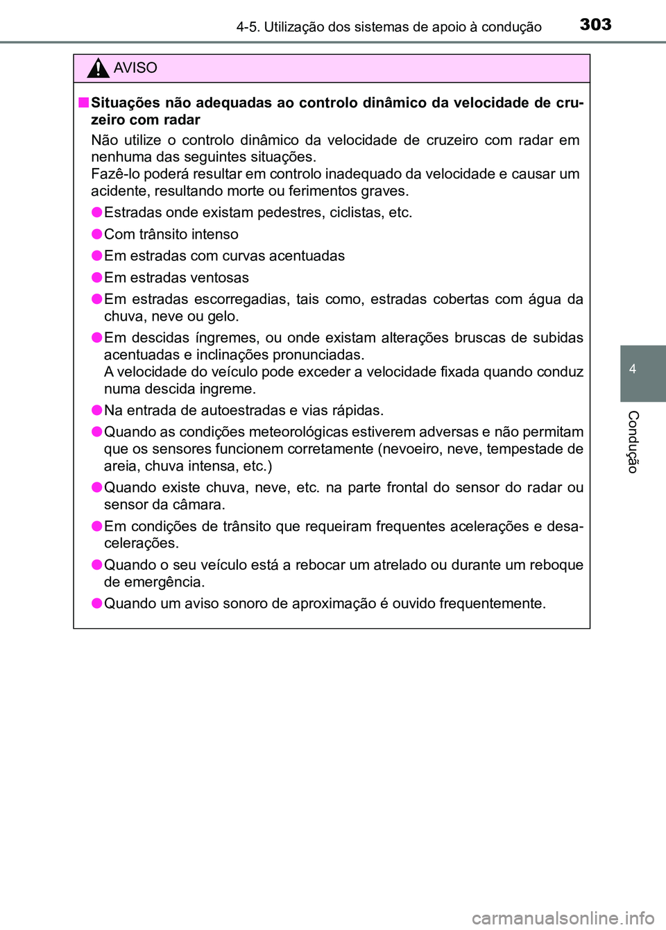 TOYOTA RAV4 2016 Manual de utilização (in Portuguese) 3034-5. Utilização dos sistemas de apoio à condução
4
Condução
AV I S O
■ Situações não adequadas ao contr olo dinâmico da velocidade de cru-
zeiro com radar
Não utilize o con TOYOTA RAV4 2016 Manual de utilização (in Portuguese) 3034-5. Utilização dos sistemas de apoio à condução
4
Condução
AV I S O
■ Situações não adequadas ao contr olo dinâmico da velocidade de cru-
zeiro com radar
Não utilize o con
