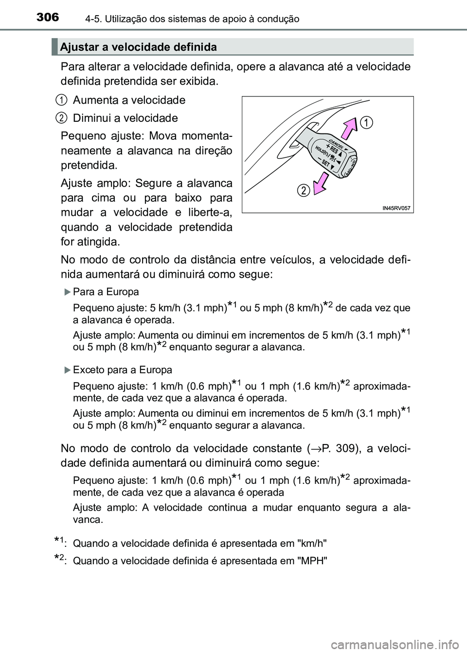 TOYOTA RAV4 2016 Manual de utilização (in Portuguese) 3064-5. Utilização dos sistemas de apoio à condução
Para alterar a velocidade definida, opere a alavanca até a velo cidade
definida pretendida ser exibida.
Aumenta a velocidade
Diminui a velocid TOYOTA RAV4 2016 Manual de utilização (in Portuguese) 3064-5. Utilização dos sistemas de apoio à condução
Para alterar a velocidade definida, opere a alavanca até a velo cidade
definida pretendida ser exibida.
Aumenta a velocidade
Diminui a velocid
