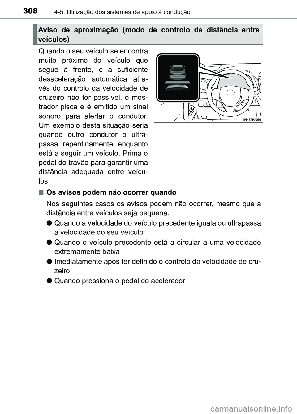 TOYOTA RAV4 2016 Manual de utilização (in Portuguese) 3084-5. Utilização dos sistemas de apoio à condução
Quando o seu veículo se encontra
muito próximo do veículo que
segue à frente, e a suficiente
desaceleração automática atra -
TOYOTA RAV4 2016 Manual de utilização (in Portuguese) 3084-5. Utilização dos sistemas de apoio à condução
Quando o seu veículo se encontra
muito próximo do veículo que
segue à frente, e a suficiente
desaceleração automática atra -