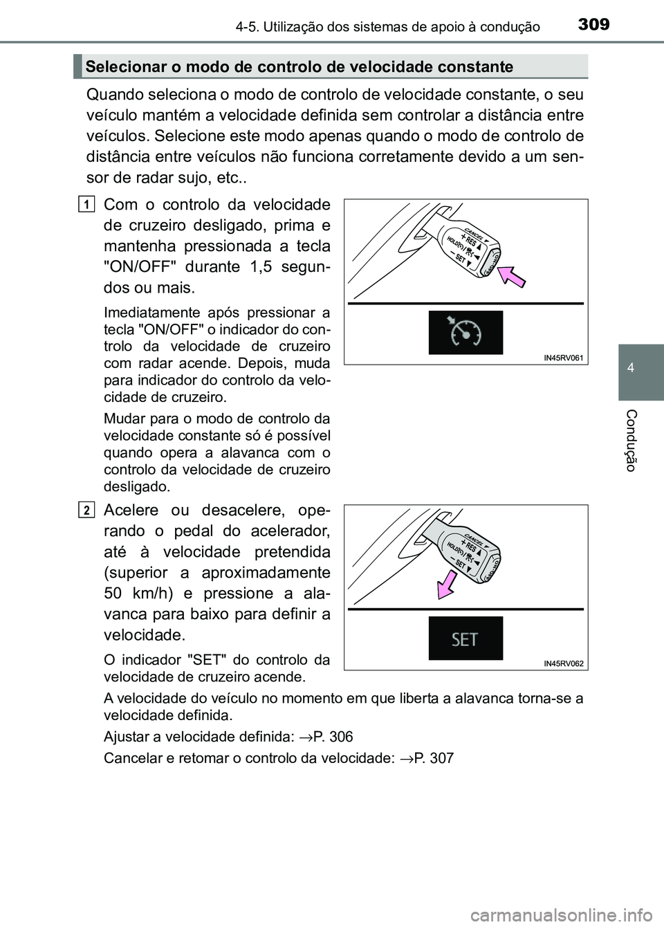 TOYOTA RAV4 2016 Manual de utilização (in Portuguese) 3094-5. Utilização dos sistemas de apoio à condução
4
Condução
Quando seleciona o modo de controlo de velocidade constante, o seu
veículo mantém a velocidade definida sem controlar a distân TOYOTA RAV4 2016 Manual de utilização (in Portuguese) 3094-5. Utilização dos sistemas de apoio à condução
4
Condução
Quando seleciona o modo de controlo de velocidade constante, o seu
veículo mantém a velocidade definida sem controlar a distân