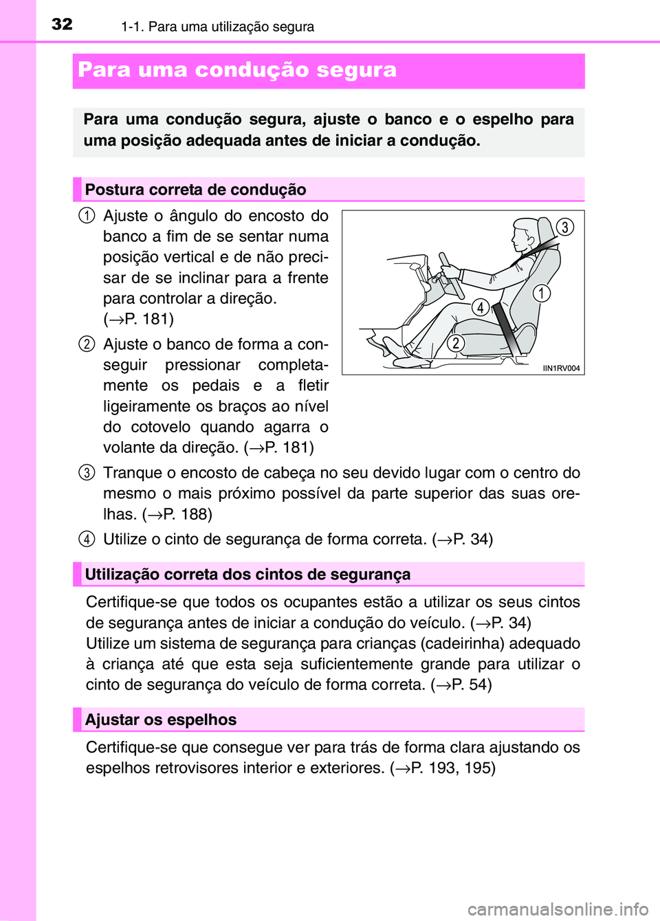 TOYOTA RAV4 2016 Manual de utilização (in Portuguese) 321-1. Para uma utilização segura
Para uma condução segura
Ajuste o ângulo do encosto do
banco a fim de se sentar numa
posição vertical e de não preci-
sar de se inclinar para a frente
para co TOYOTA RAV4 2016 Manual de utilização (in Portuguese) 321-1. Para uma utilização segura
Para uma condução segura
Ajuste o ângulo do encosto do
banco a fim de se sentar numa
posição vertical e de não preci-
sar de se inclinar para a frente
para co
