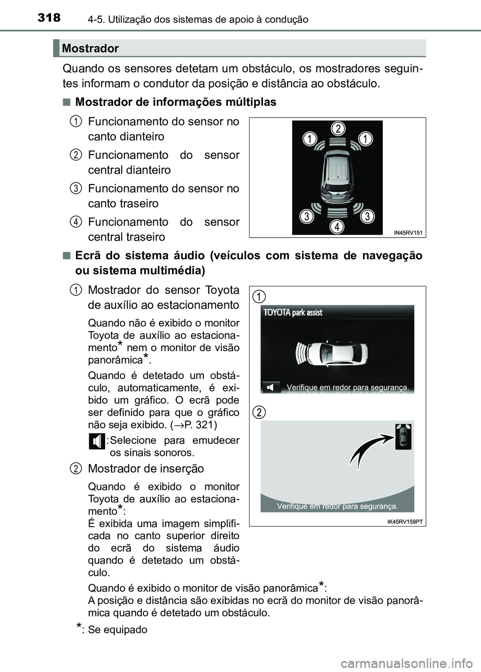 TOYOTA RAV4 2016 Manual de utilização (in Portuguese) 3184-5. Utilização dos sistemas de apoio à condução
Quando os sensores detetam um obstáculo, os mostradores seguin -
tes informam o condutor da posição e distância ao obstáculo.
■M TOYOTA RAV4 2016 Manual de utilização (in Portuguese) 3184-5. Utilização dos sistemas de apoio à condução
Quando os sensores detetam um obstáculo, os mostradores seguin -
tes informam o condutor da posição e distância ao obstáculo.
■M