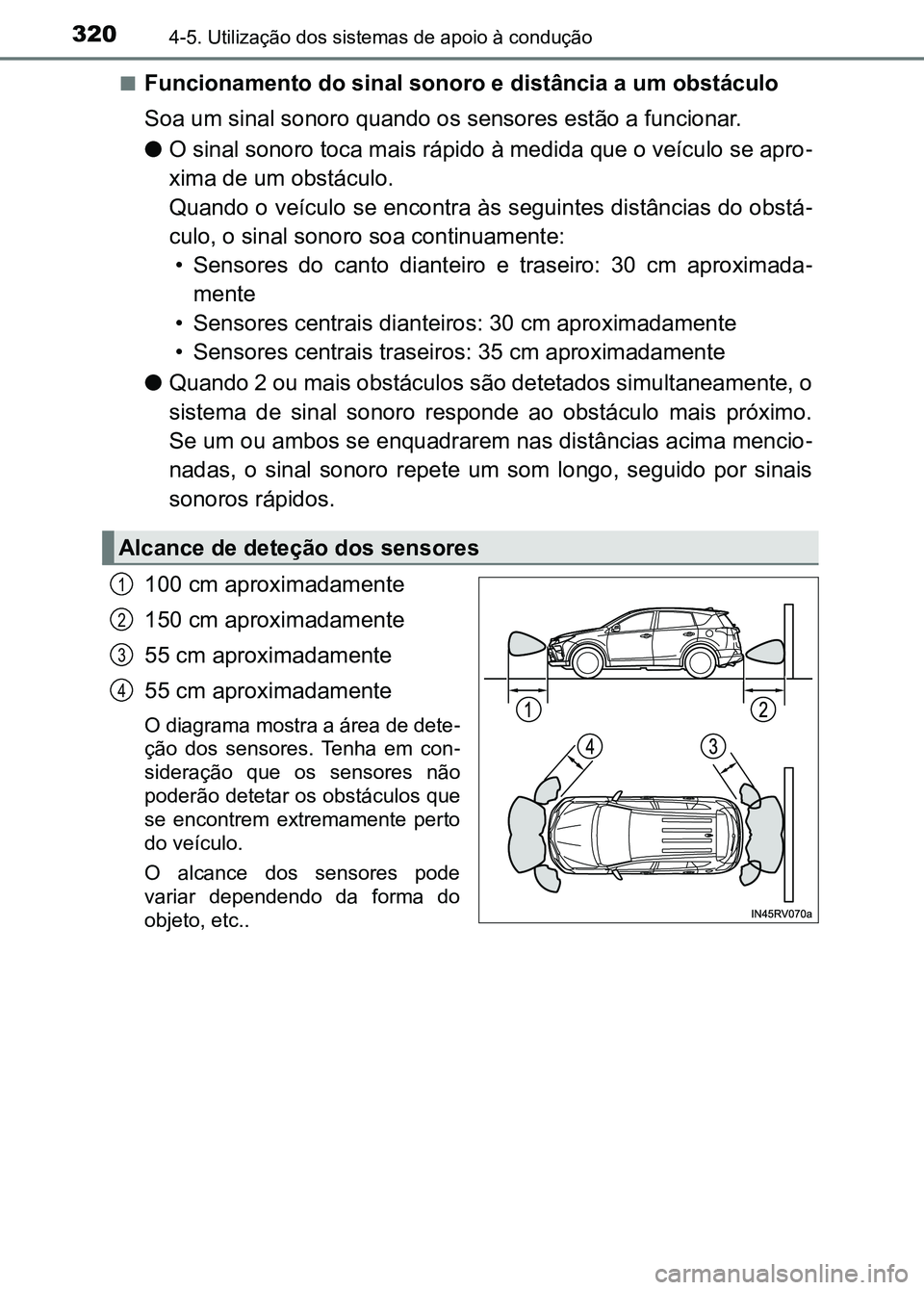 TOYOTA RAV4 2016 Manual de utilização (in Portuguese) 3204-5. Utilização dos sistemas de apoio à condução
■Funcionamento do sinal sonoro e distância a um obstáculo
Soa um sinal sonoro quando os sensores estão a funcionar.
●O sinal sonoro toca TOYOTA RAV4 2016 Manual de utilização (in Portuguese) 3204-5. Utilização dos sistemas de apoio à condução
■Funcionamento do sinal sonoro e distância a um obstáculo
Soa um sinal sonoro quando os sensores estão a funcionar.
●O sinal sonoro toca