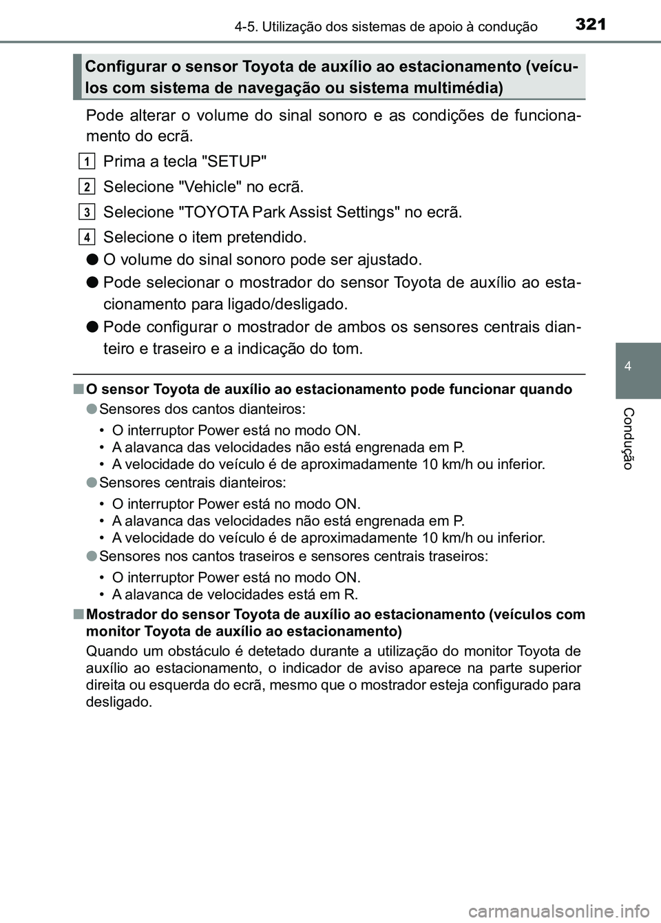 TOYOTA RAV4 2016 Manual de utilização (in Portuguese) 3214-5. Utilização dos sistemas de apoio à condução
4
Condução
Pode alterar o volume do sinal sonoro e as condições de funcion a-
mento do ecrã.
Prima a tecla "SETUP"
Sele TOYOTA RAV4 2016 Manual de utilização (in Portuguese) 3214-5. Utilização dos sistemas de apoio à condução
4
Condução
Pode alterar o volume do sinal sonoro e as condições de funcion a-
mento do ecrã.
Prima a tecla "SETUP"
Sele