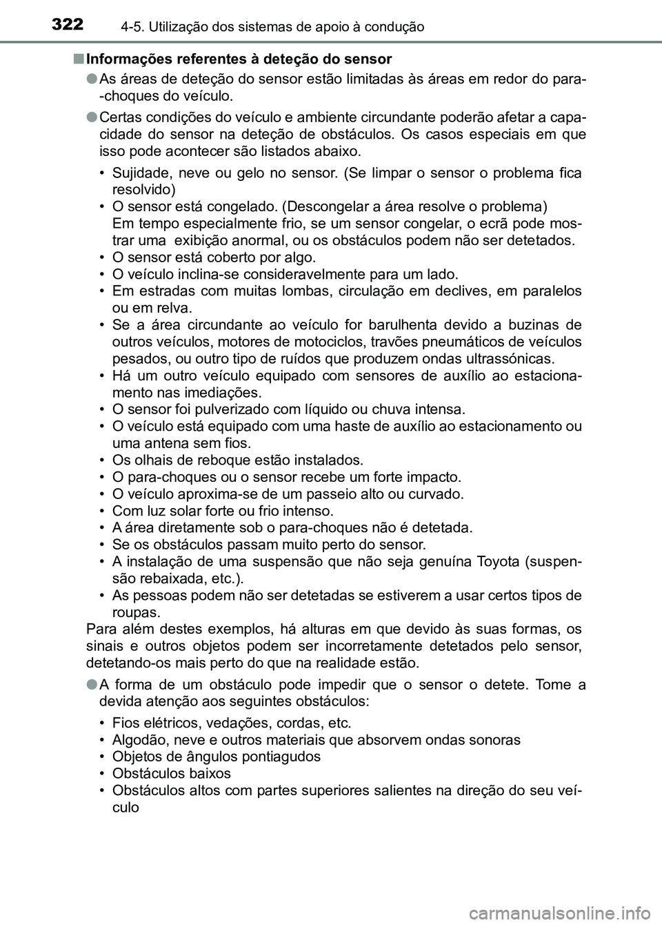 TOYOTA RAV4 2016 Manual de utilização (in Portuguese) 3224-5. Utilização dos sistemas de apoio à condução
■Informações referentes à deteção do sensor
●As áreas de deteção do sensor estão limitadas às áreas em redor do para-
-choques TOYOTA RAV4 2016 Manual de utilização (in Portuguese) 3224-5. Utilização dos sistemas de apoio à condução
■Informações referentes à deteção do sensor
●As áreas de deteção do sensor estão limitadas às áreas em redor do para-
-choques