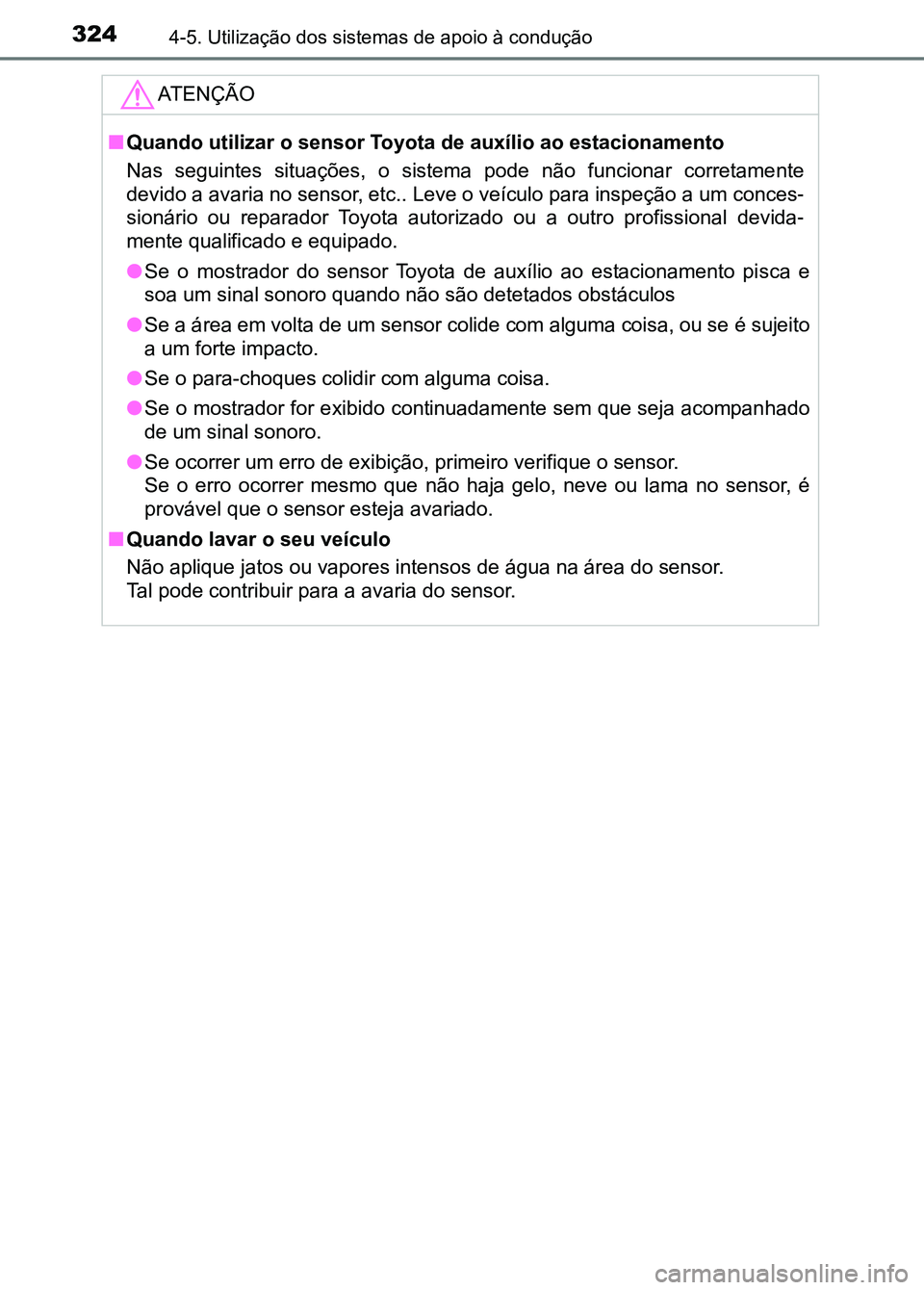 TOYOTA RAV4 2016 Manual de utilização (in Portuguese) 3244-5. Utilização dos sistemas de apoio à condução
ATENÇÃO
■Quando utilizar o sensor Toyota de auxílio ao estacionamento
Nas seguintes situações, o sistema pode não funcionar cor TOYOTA RAV4 2016 Manual de utilização (in Portuguese) 3244-5. Utilização dos sistemas de apoio à condução
ATENÇÃO
■Quando utilizar o sensor Toyota de auxílio ao estacionamento
Nas seguintes situações, o sistema pode não funcionar cor