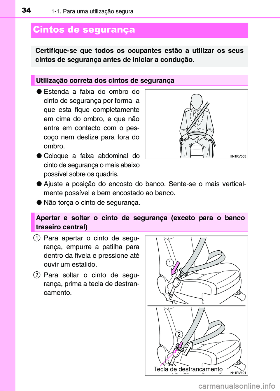 TOYOTA RAV4 2016 Manual de utilização (in Portuguese) 341-1. Para uma utilização segura
Cintos de segurança
●Estenda a faixa do ombro do
cinto de segurança por forma a
que esta fique completamente
em cima do ombro, e que não
entre em contacto com TOYOTA RAV4 2016 Manual de utilização (in Portuguese) 341-1. Para uma utilização segura
Cintos de segurança
●Estenda a faixa do ombro do
cinto de segurança por forma a
que esta fique completamente
em cima do ombro, e que não
entre em contacto com