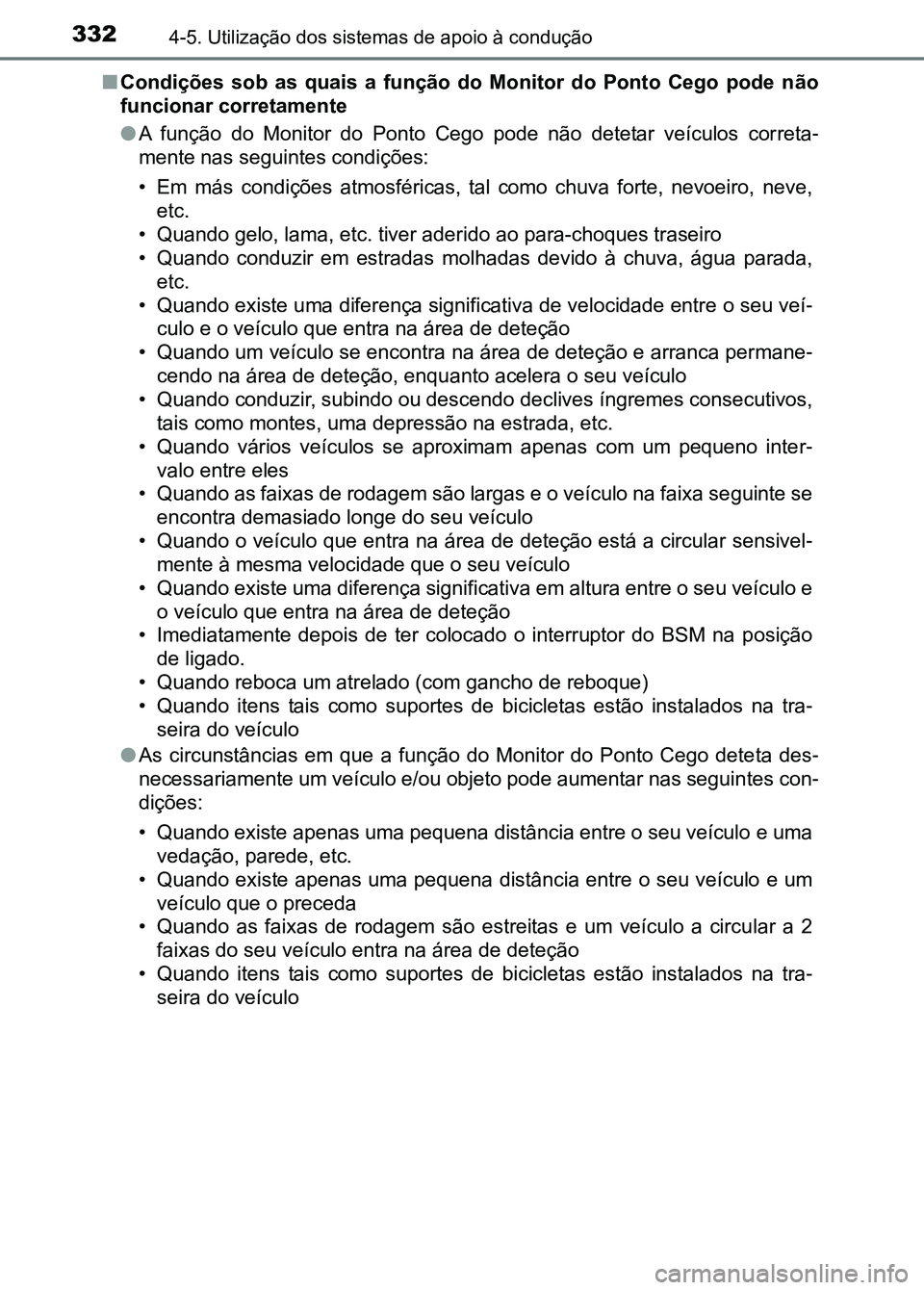 TOYOTA RAV4 2016 Manual de utilização (in Portuguese) 3324-5. Utilização dos sistemas de apoio à condução
■Condições sob as quais a função do Monitor do Ponto Cego pode n ão
funcionar corretamente
● A função do Monitor do TOYOTA RAV4 2016 Manual de utilização (in Portuguese) 3324-5. Utilização dos sistemas de apoio à condução
■Condições sob as quais a função do Monitor do Ponto Cego pode n ão
funcionar corretamente
● A função do Monitor do