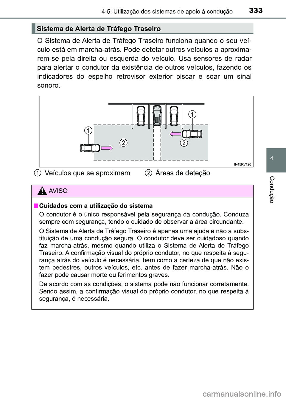 TOYOTA RAV4 2016 Manual de utilização (in Portuguese) 3334-5. Utilização dos sistemas de apoio à condução
4
Condução
O Sistema de Alerta de Tráfego Traseiro funciona quando o seu v eí-
culo está em marcha-atrás. Pode detetar outros ve TOYOTA RAV4 2016 Manual de utilização (in Portuguese) 3334-5. Utilização dos sistemas de apoio à condução
4
Condução
O Sistema de Alerta de Tráfego Traseiro funciona quando o seu v eí-
culo está em marcha-atrás. Pode detetar outros ve