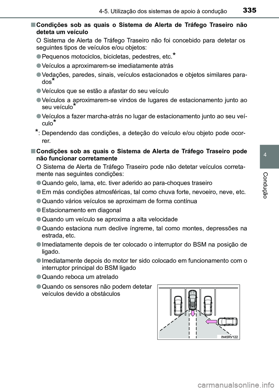 TOYOTA RAV4 2016 Manual de utilização (in Portuguese) 3354-5. Utilização dos sistemas de apoio à condução
4
Condução
■Condições sob as quais o Sistema de Alerta de Tráfego Traseiro não
deteta um veículo
O Sistema de Alerta de TOYOTA RAV4 2016 Manual de utilização (in Portuguese) 3354-5. Utilização dos sistemas de apoio à condução
4
Condução
■Condições sob as quais o Sistema de Alerta de Tráfego Traseiro não
deteta um veículo
O Sistema de Alerta de