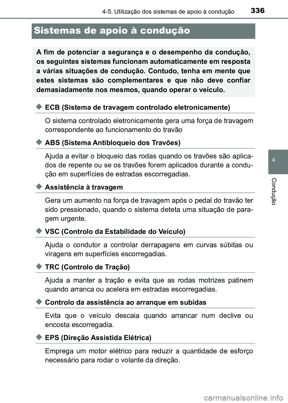 TOYOTA RAV4 2016 Manual de utilização (in Portuguese) 336
4
4-5. Utilização dos sistemas de apoio à condução
Condução
Sistemas de apoio à condução
◆ECB (Sistema de travagem controlado eletronicamente)
O sistema controlado eletronica mente ger TOYOTA RAV4 2016 Manual de utilização (in Portuguese) 336
4
4-5. Utilização dos sistemas de apoio à condução
Condução
Sistemas de apoio à condução
◆ECB (Sistema de travagem controlado eletronicamente)
O sistema controlado eletronica mente ger
