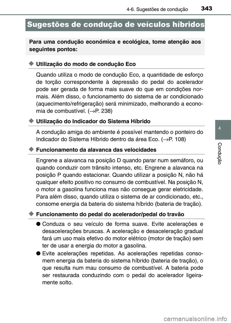 TOYOTA RAV4 2016 Manual de utilização (in Portuguese) 343
4
4-6. Sugestões de condução
Condução
Sugestões de condução de veículos híbridos
◆Utilização do modo de condução Eco
Quando utiliza o modo de condução Eco, a quantidade de esfor TOYOTA RAV4 2016 Manual de utilização (in Portuguese) 343
4
4-6. Sugestões de condução
Condução
Sugestões de condução de veículos híbridos
◆Utilização do modo de condução Eco
Quando utiliza o modo de condução Eco, a quantidade de esfor