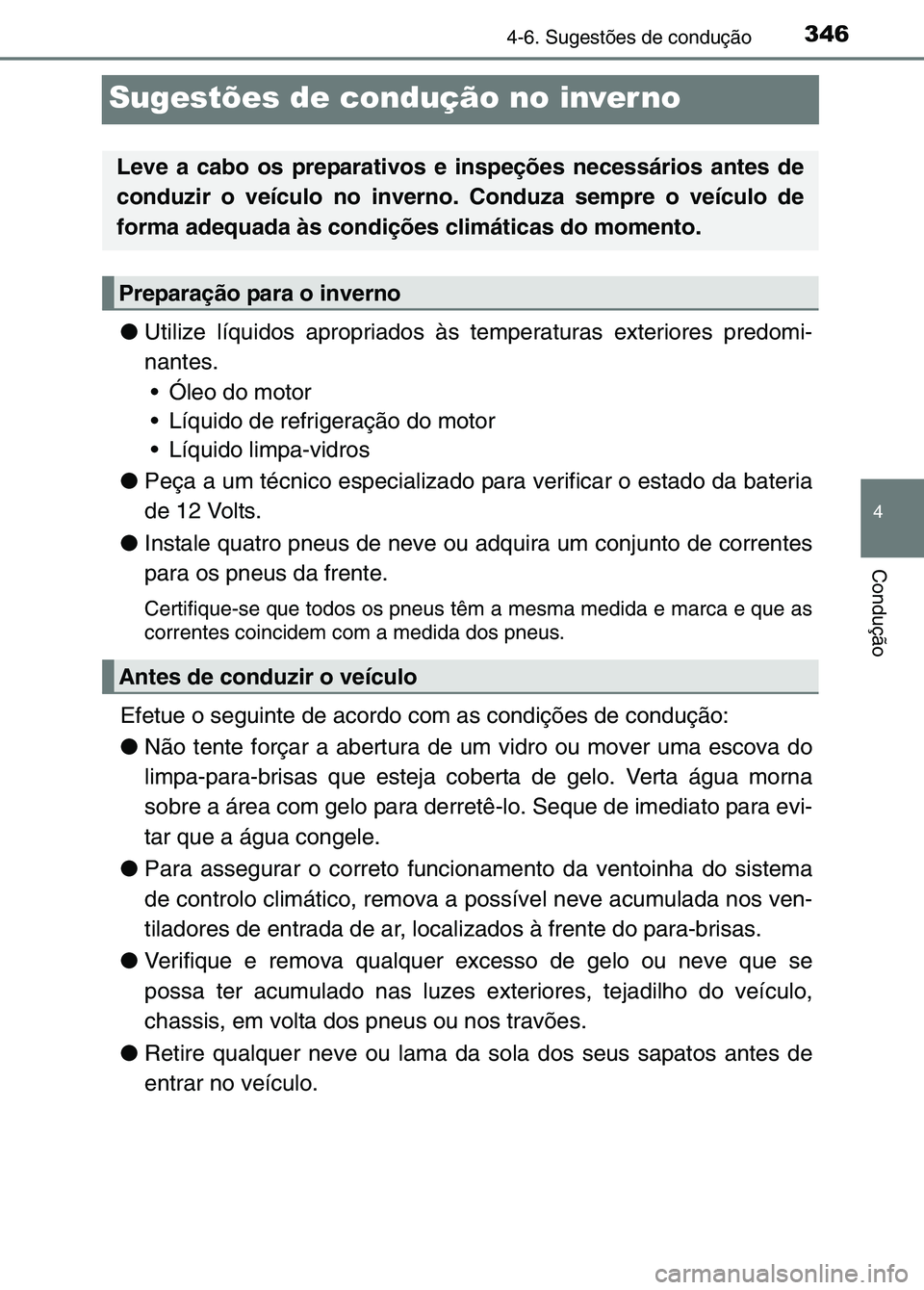 TOYOTA RAV4 2016 Manual de utilização (in Portuguese) 346
4
4-6. Sugestões de condução
Condução
Sugestões de condução no inverno
●Utilize líquidos apropriados às temperaturas exteriores predomi-
nantes.
Óleo do motor
Líquido de refriger TOYOTA RAV4 2016 Manual de utilização (in Portuguese) 346
4
4-6. Sugestões de condução
Condução
Sugestões de condução no inverno
●Utilize líquidos apropriados às temperaturas exteriores predomi-
nantes.
Óleo do motor
Líquido de refriger