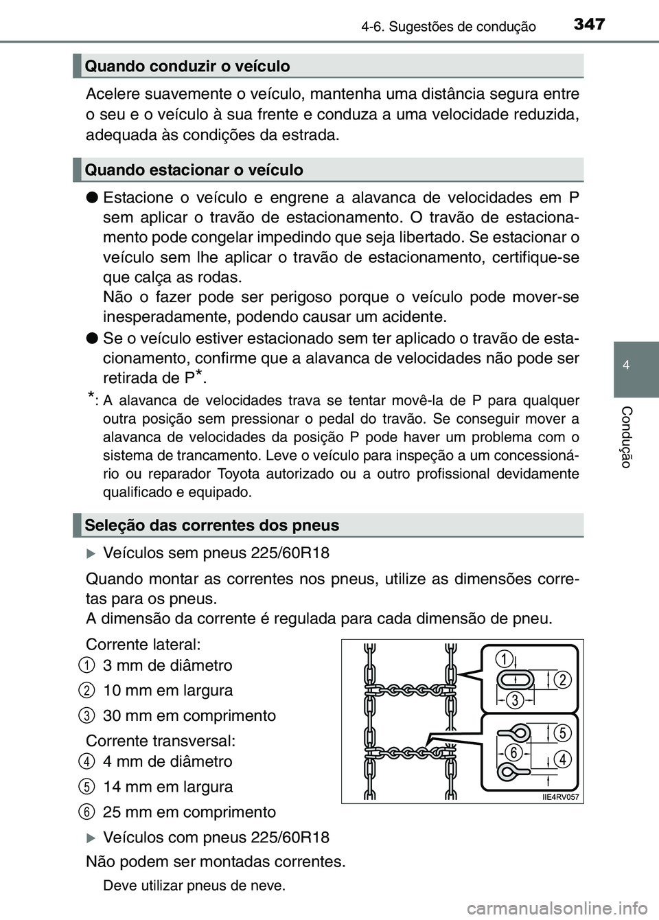 TOYOTA RAV4 2016 Manual de utilização (in Portuguese) 3474-6. Sugestões de condução
4
Condução
Acelere suavemente o veículo, mantenha uma distância segura entre
o seu e o veículo à sua frente e conduza a uma velocidade reduzida\
,
adequada às c TOYOTA RAV4 2016 Manual de utilização (in Portuguese) 3474-6. Sugestões de condução
4
Condução
Acelere suavemente o veículo, mantenha uma distância segura entre
o seu e o veículo à sua frente e conduza a uma velocidade reduzida\
,
adequada às c