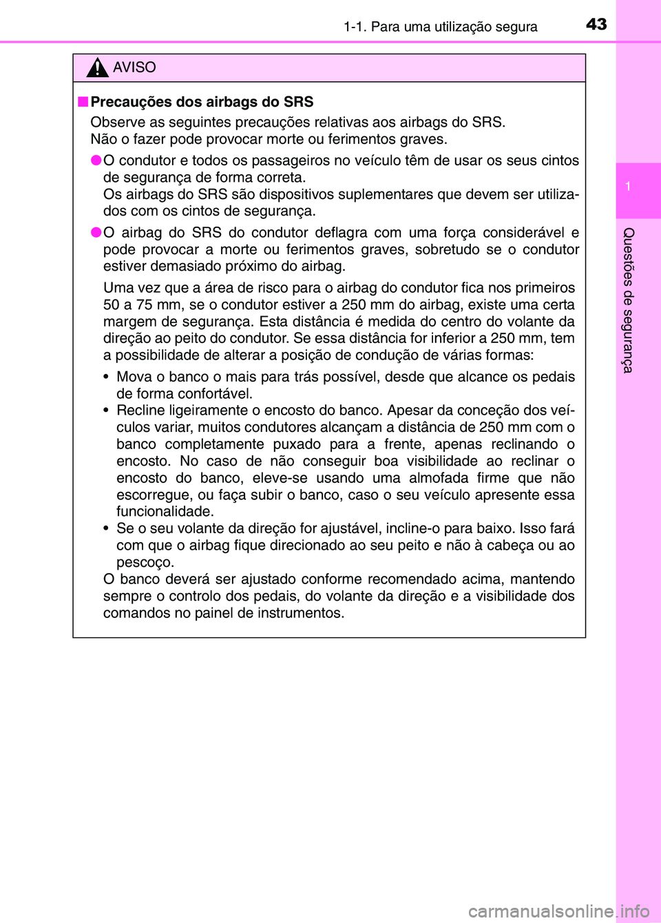 TOYOTA RAV4 2016 Manual de utilização (in Portuguese) 431-1. Para uma utilização segura
1
Questões de segurança
AV I S O
■ Precauções dos airbags do SRS
Observe as seguintes precauções relativas aos airbags do SRS.
Não o fazer pode provocar TOYOTA RAV4 2016 Manual de utilização (in Portuguese) 431-1. Para uma utilização segura
1
Questões de segurança
AV I S O
■ Precauções dos airbags do SRS
Observe as seguintes precauções relativas aos airbags do SRS.
Não o fazer pode provocar