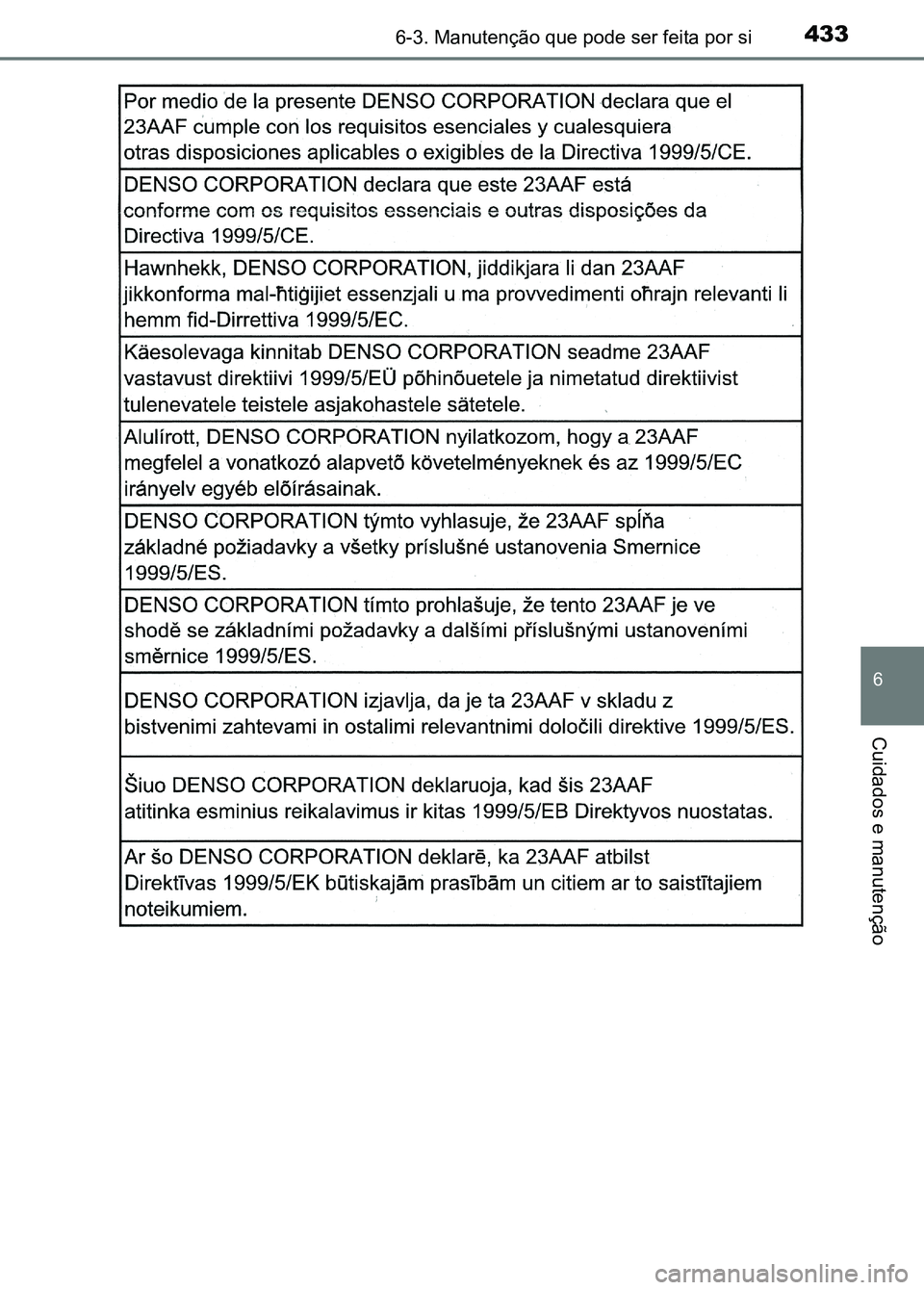 TOYOTA RAV4 2016 Manual de utilização (in Portuguese) 4336-3. Manutenção que pode ser feita por si
6
Cuidados e manutenção
sec_06-03.fm Page 433 Thurs day, October 6, 2016 12:01 PM TOYOTA RAV4 2016 Manual de utilização (in Portuguese) 4336-3. Manutenção que pode ser feita por si
6
Cuidados e manutenção
sec_06-03.fm Page 433 Thurs day, October 6, 2016 12:01 PM