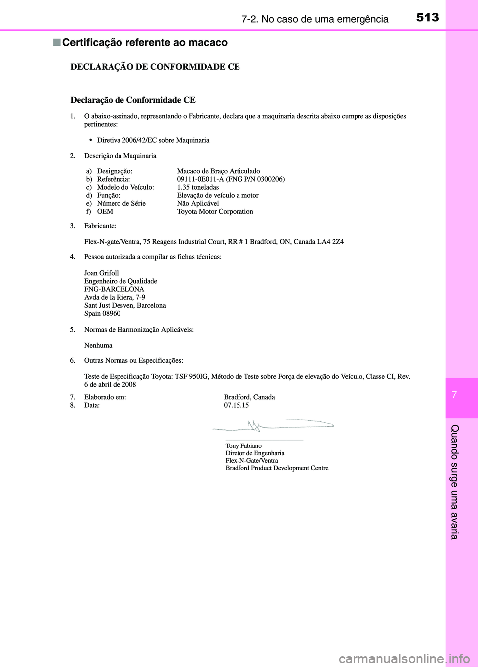 TOYOTA RAV4 2016 Manual de utilização (in Portuguese) 5137-2. No caso de uma emergência
7
Quando surge uma avaria
■Certificação referente ao macaco
sec_07-02.fm Page 513 Thursd ay, October 6, 2016 12:03 PM TOYOTA RAV4 2016 Manual de utilização (in Portuguese) 5137-2. No caso de uma emergência
7
Quando surge uma avaria
■Certificação referente ao macaco
sec_07-02.fm Page 513 Thursd ay, October 6, 2016 12:03 PM