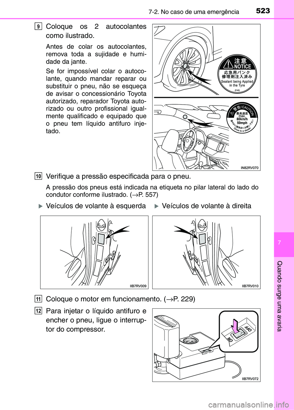 TOYOTA RAV4 2016 Manual de utilização (in Portuguese) 5237-2. No caso de uma emergência
7
Quando surge uma avaria
Coloque os 2 autocolantes
como ilustrado.
Antes de colar os autocolantes,
remova toda a sujidade e humi-
dade da jante.
Se for impossível TOYOTA RAV4 2016 Manual de utilização (in Portuguese) 5237-2. No caso de uma emergência
7
Quando surge uma avaria
Coloque os 2 autocolantes
como ilustrado.
Antes de colar os autocolantes,
remova toda a sujidade e humi-
dade da jante.
Se for impossível