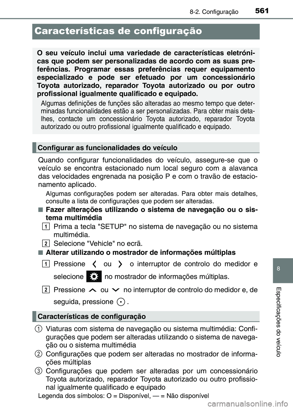 TOYOTA RAV4 2016 Manual de utilização (in Portuguese) 5618-2. Configuração
8
Especificações do veículo
Características de configuração
Quando configurar funcionalidades do veículo, assegure-se que o
veículo se encontra estacionado num local seg TOYOTA RAV4 2016 Manual de utilização (in Portuguese) 5618-2. Configuração
8
Especificações do veículo
Características de configuração
Quando configurar funcionalidades do veículo, assegure-se que o
veículo se encontra estacionado num local seg